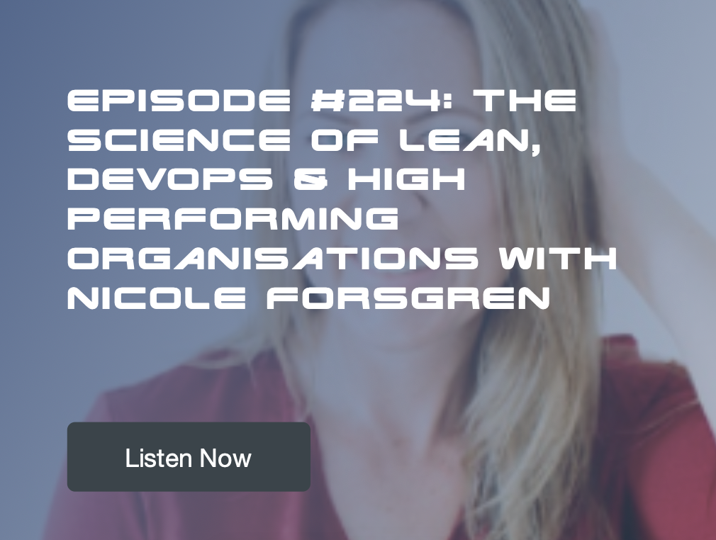 Episode #224: The Science of Lean, DevOps and Building High Performing Organisations with Nicole Forsgren