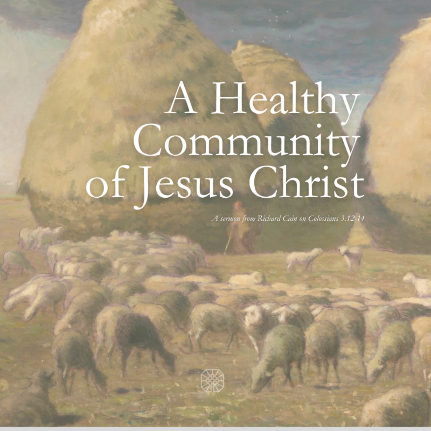 Richard Cain | "A Healthy Community of Jesus Christ" | Colossians 3:12-14 episode artwork