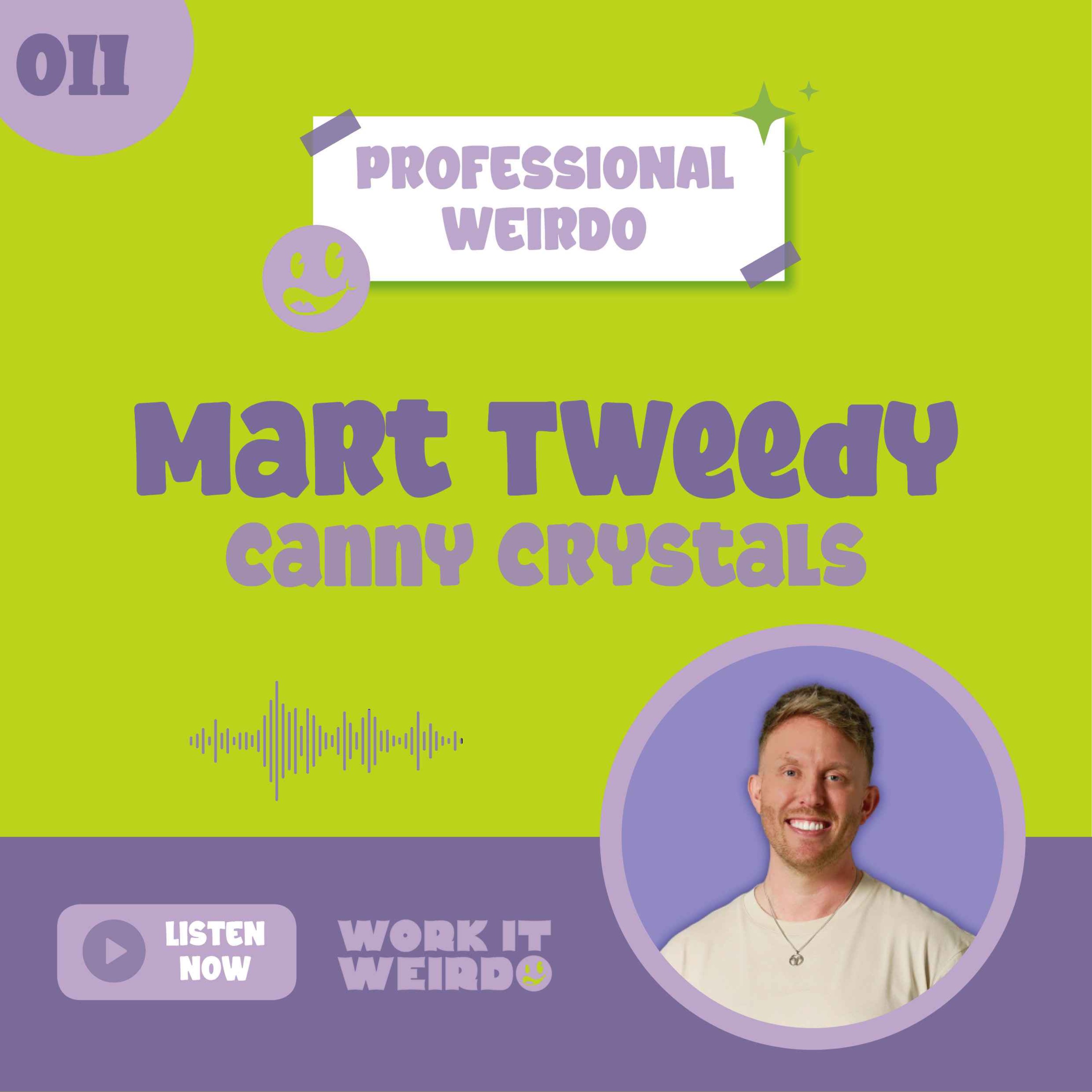 011 - Crystals, Crazy Manifestations + Creating your Dream Life with Mart Tweedy