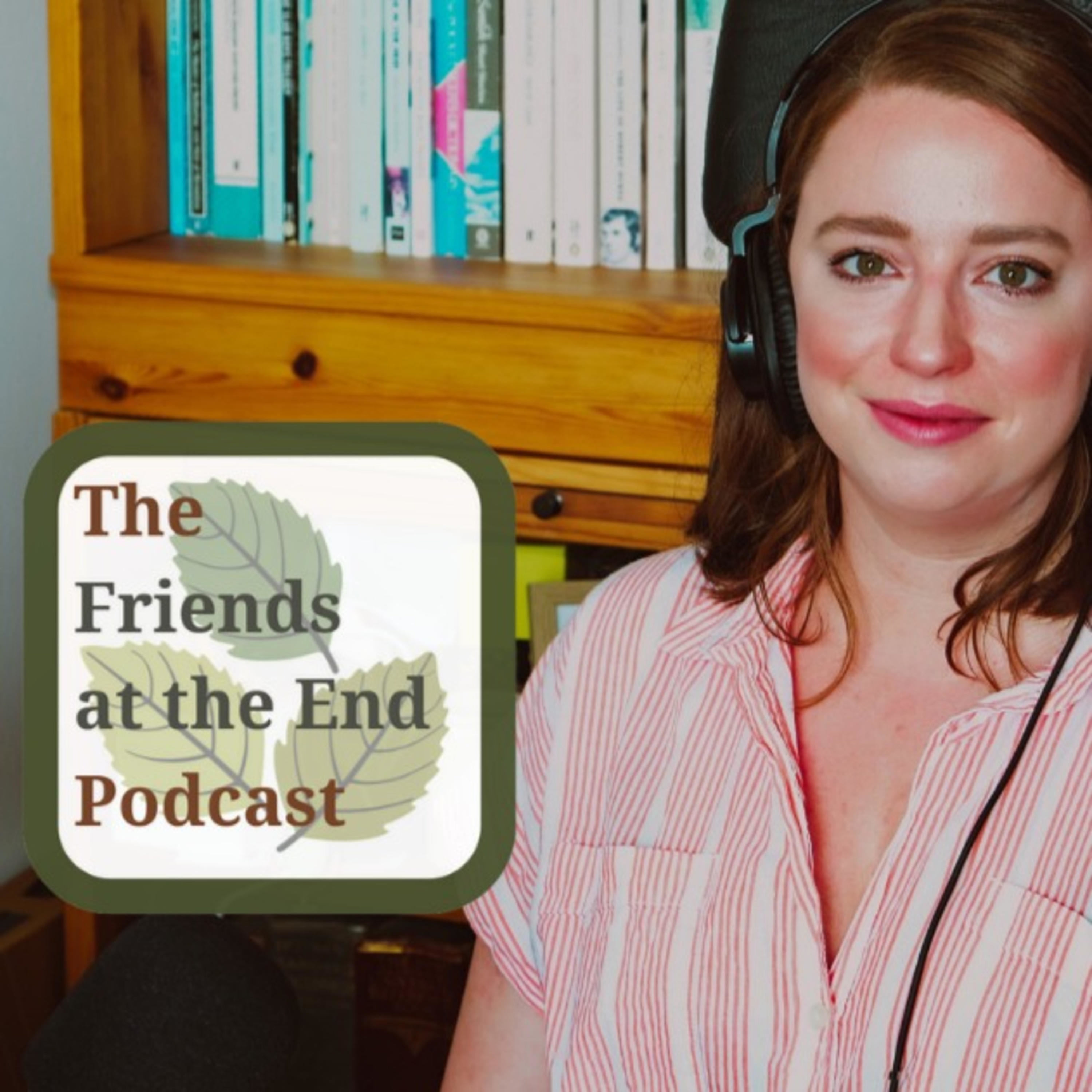 The Friends at the End Podcast