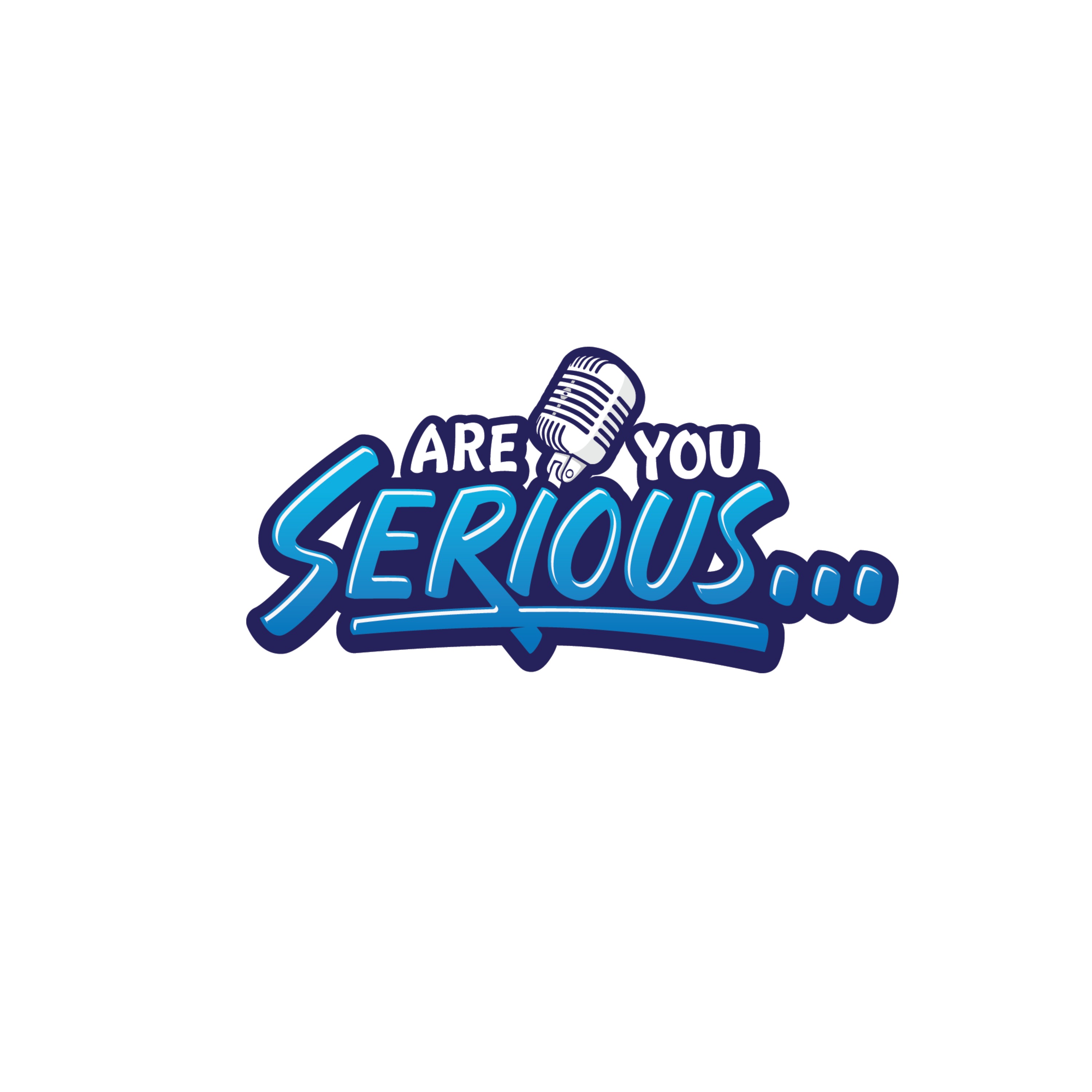 Are you serious podcast