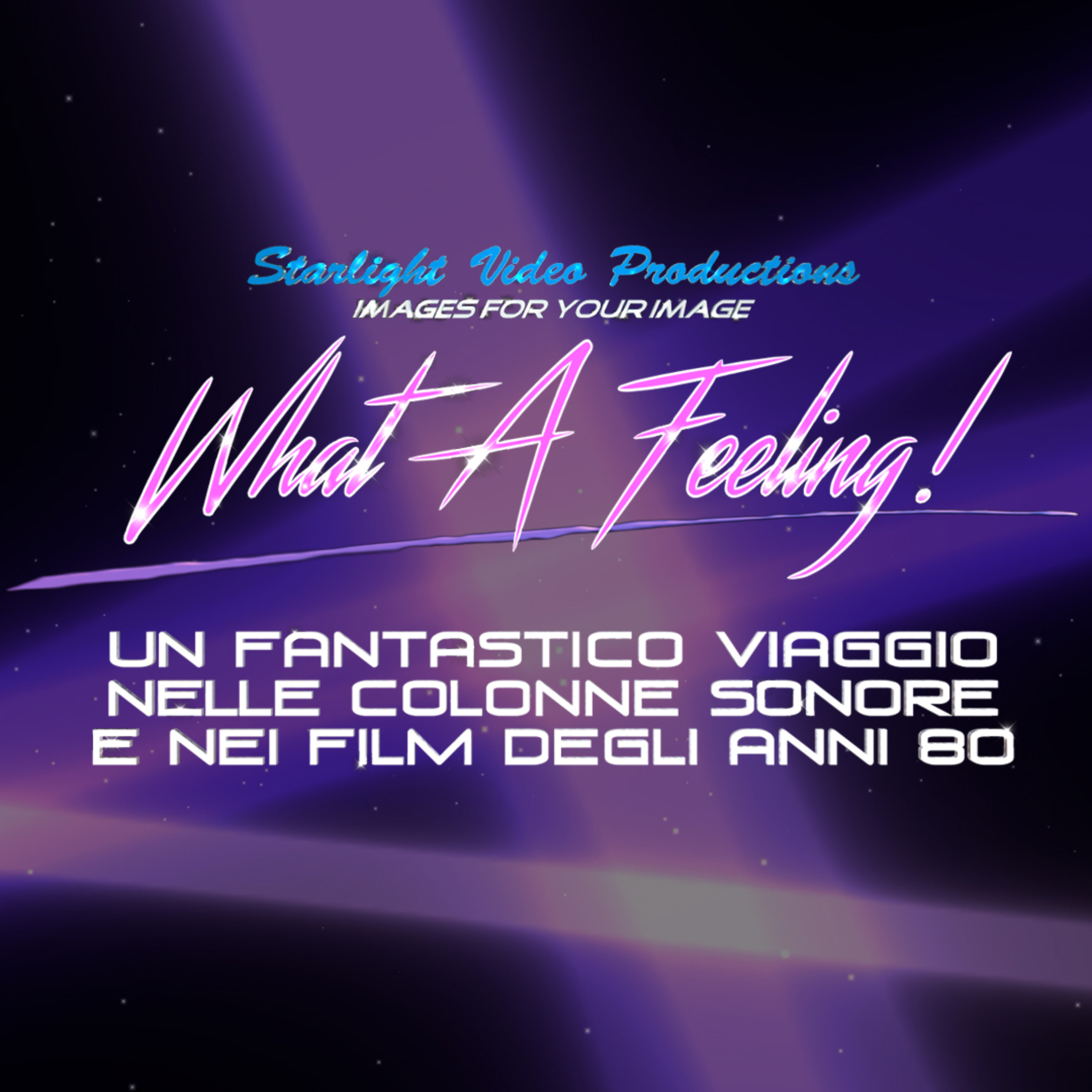 What A Feeling! Un Fantastico Viaggio Nelle Colonne Sonore E Nei Film Degli Anni 80!
