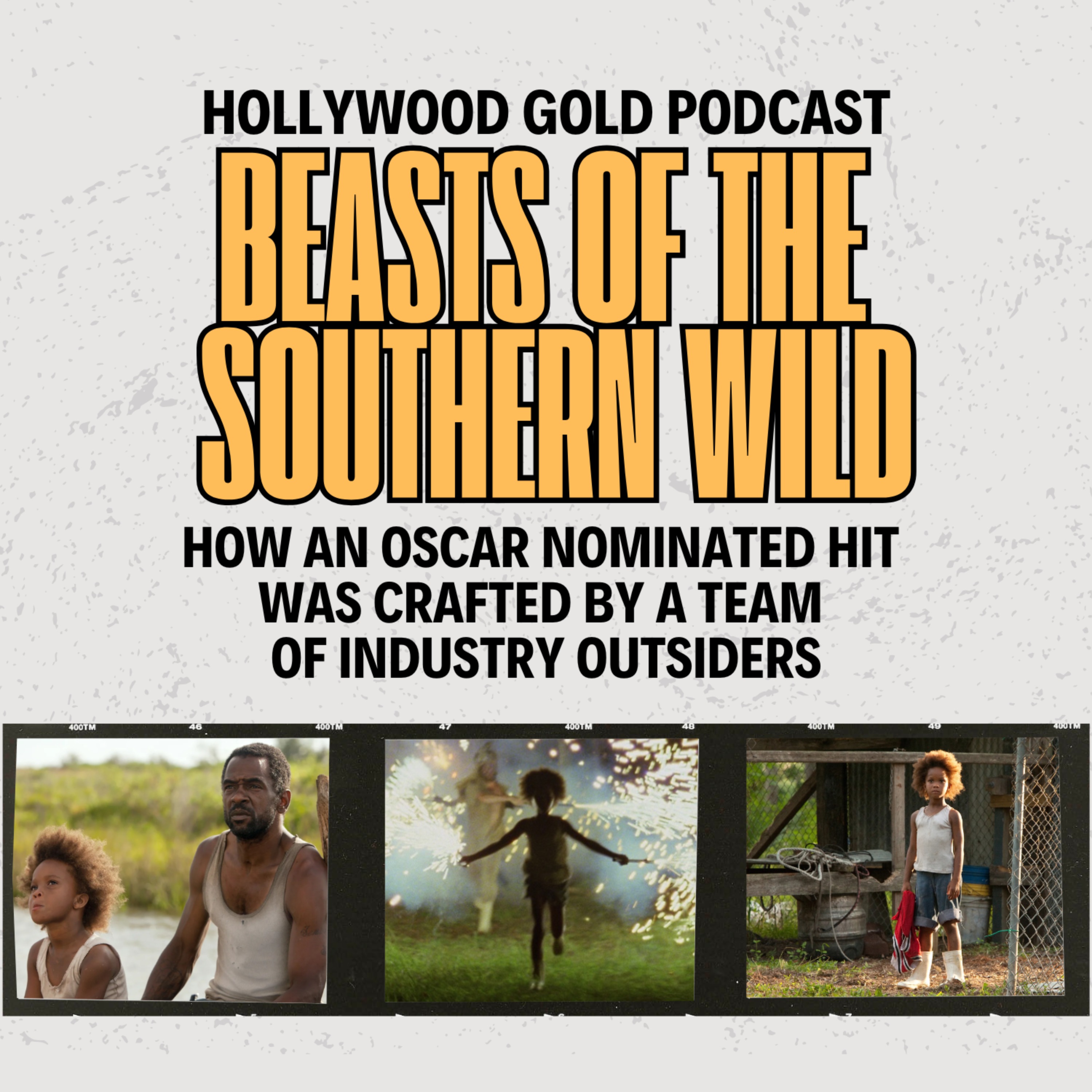 BEASTS OF THE SOUTHERN WILD: How an Oscar Nominated Hit Was Crafted By a Team of Industry Outsiders