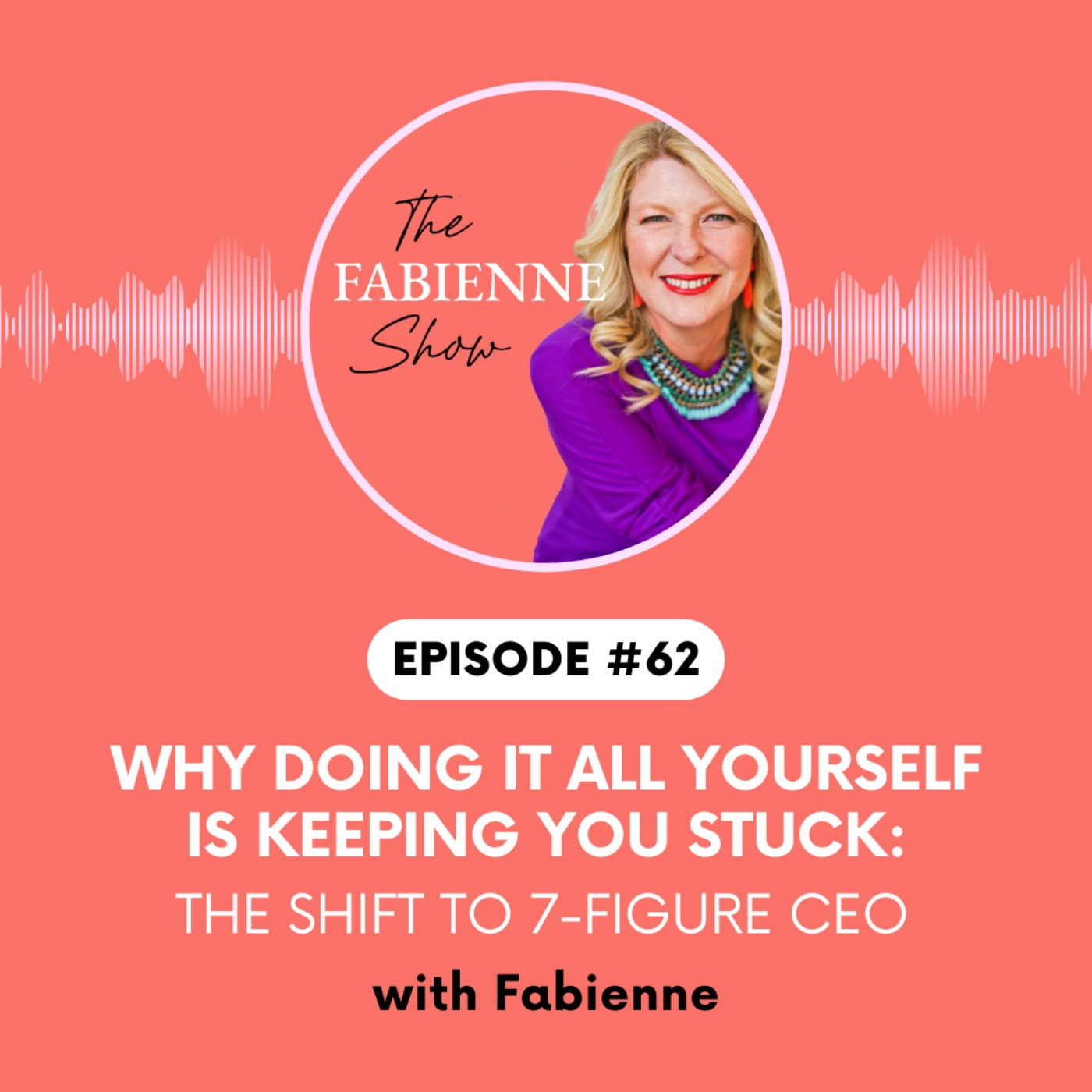 Why Doing It All Yourself Is Keeping You Stuck: The Shift to 7-Figure CEO