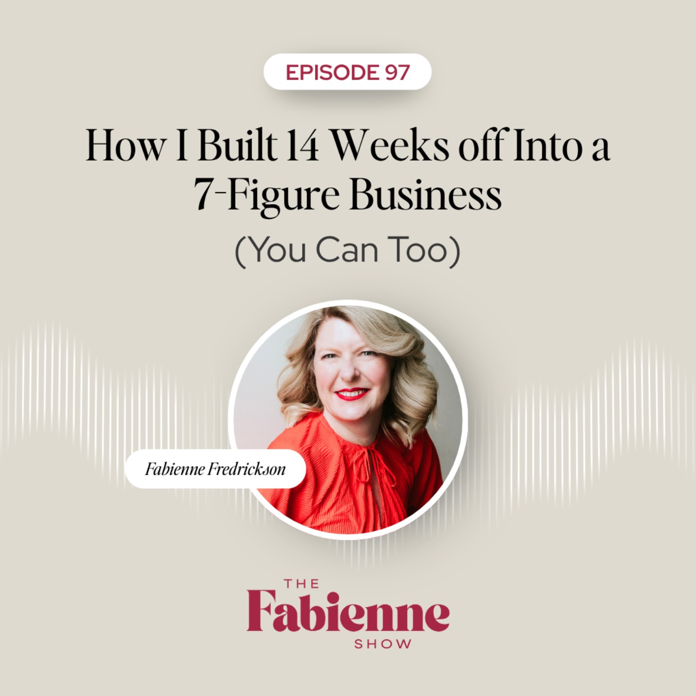 How I Built 14 Weeks off Into a 7-Figure Business (You Can Too) episode artwork