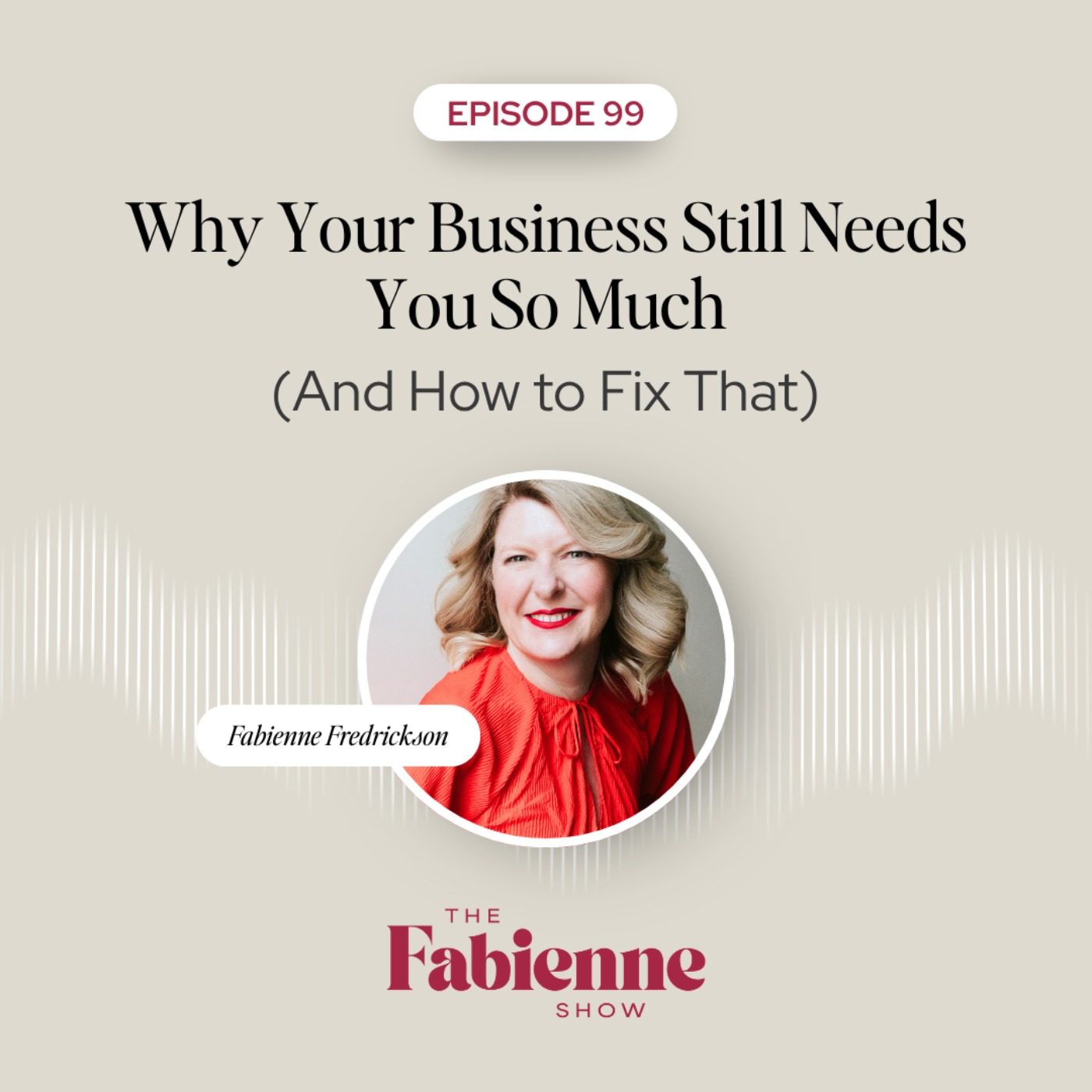 Why Your Business Still Needs You So Much (And How to Fix That) episode artwork