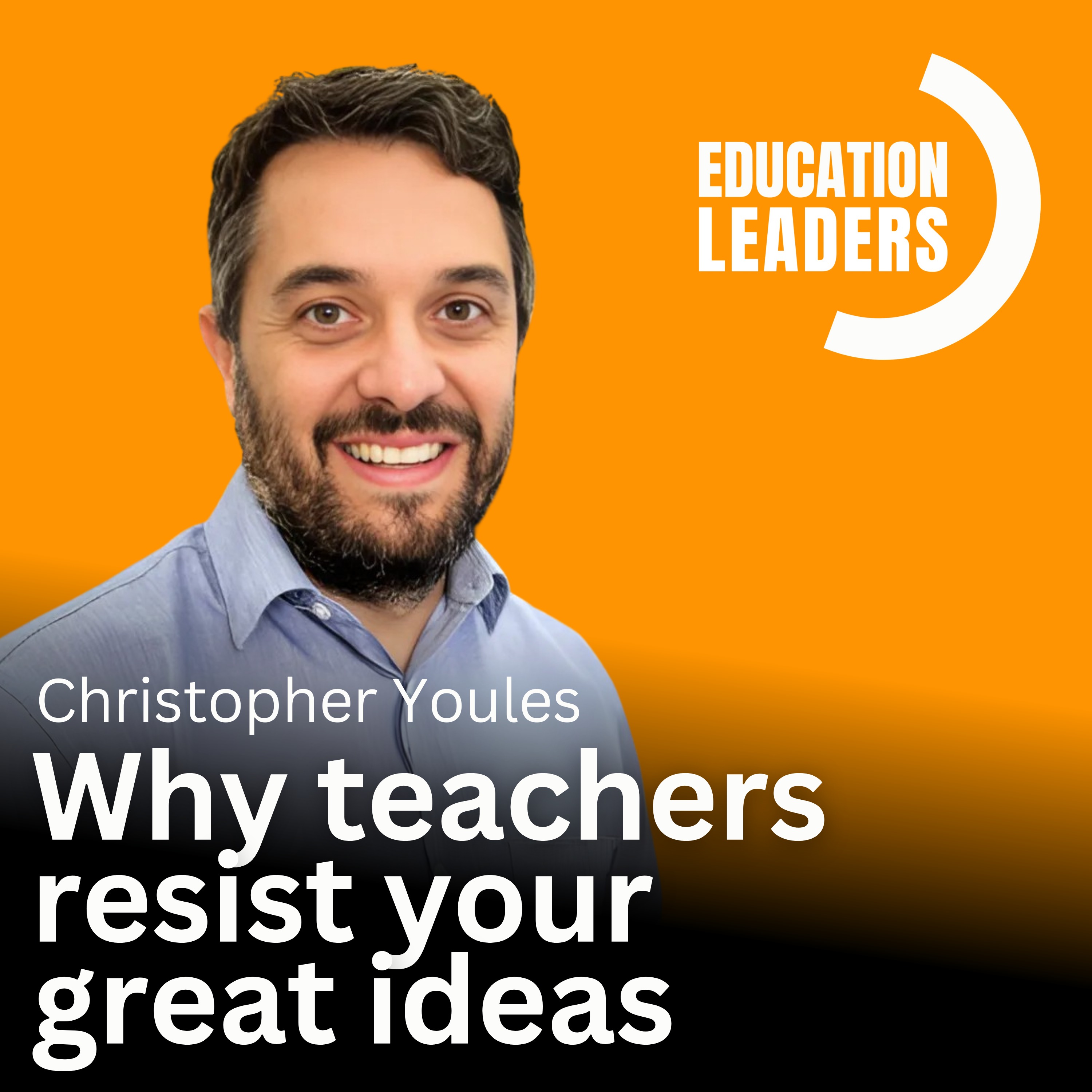 Why Teachers Resist your Great Ideas | A Conversation with Christopher Youles