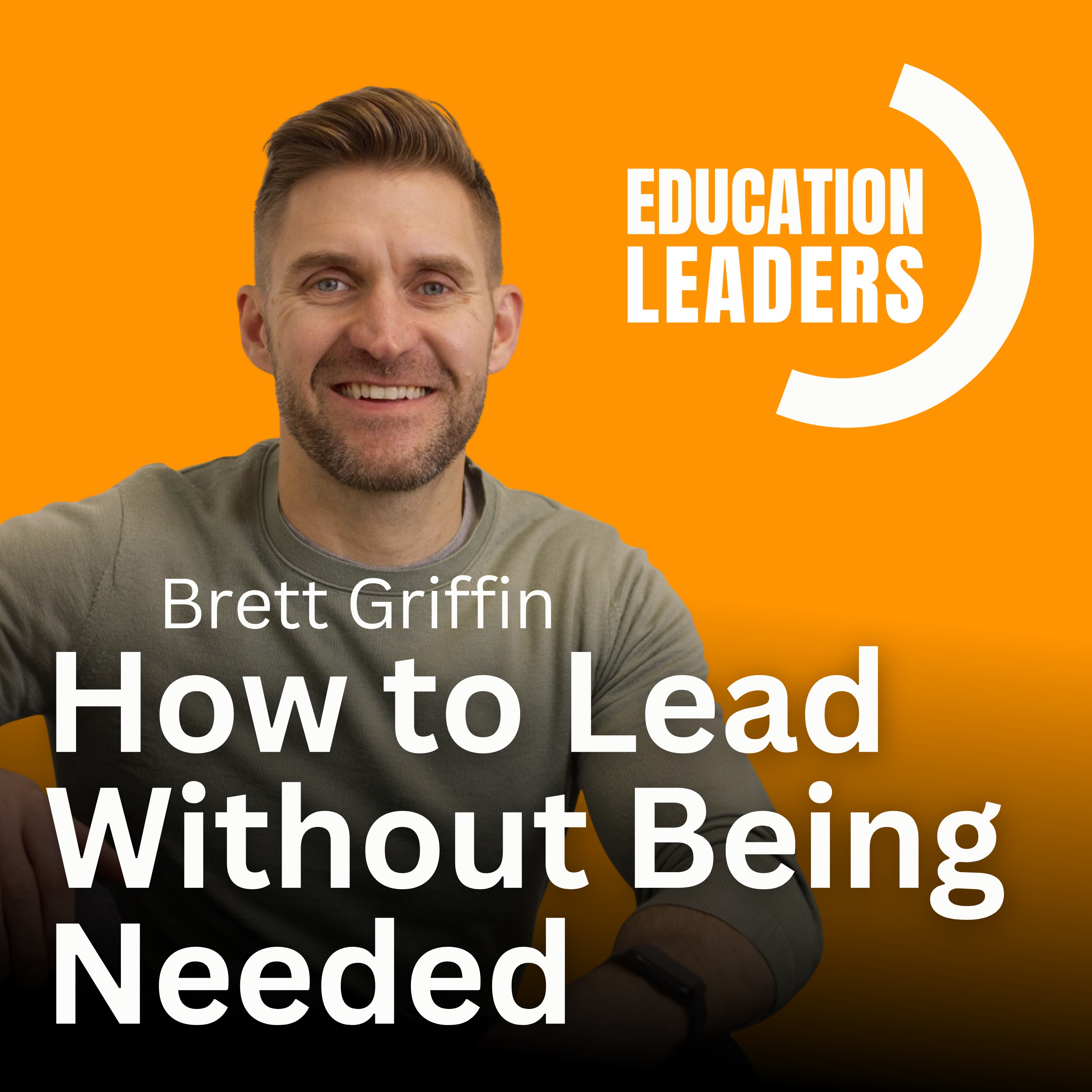 How to Lead Without Being Needed | A Conversation with Brett Griffin