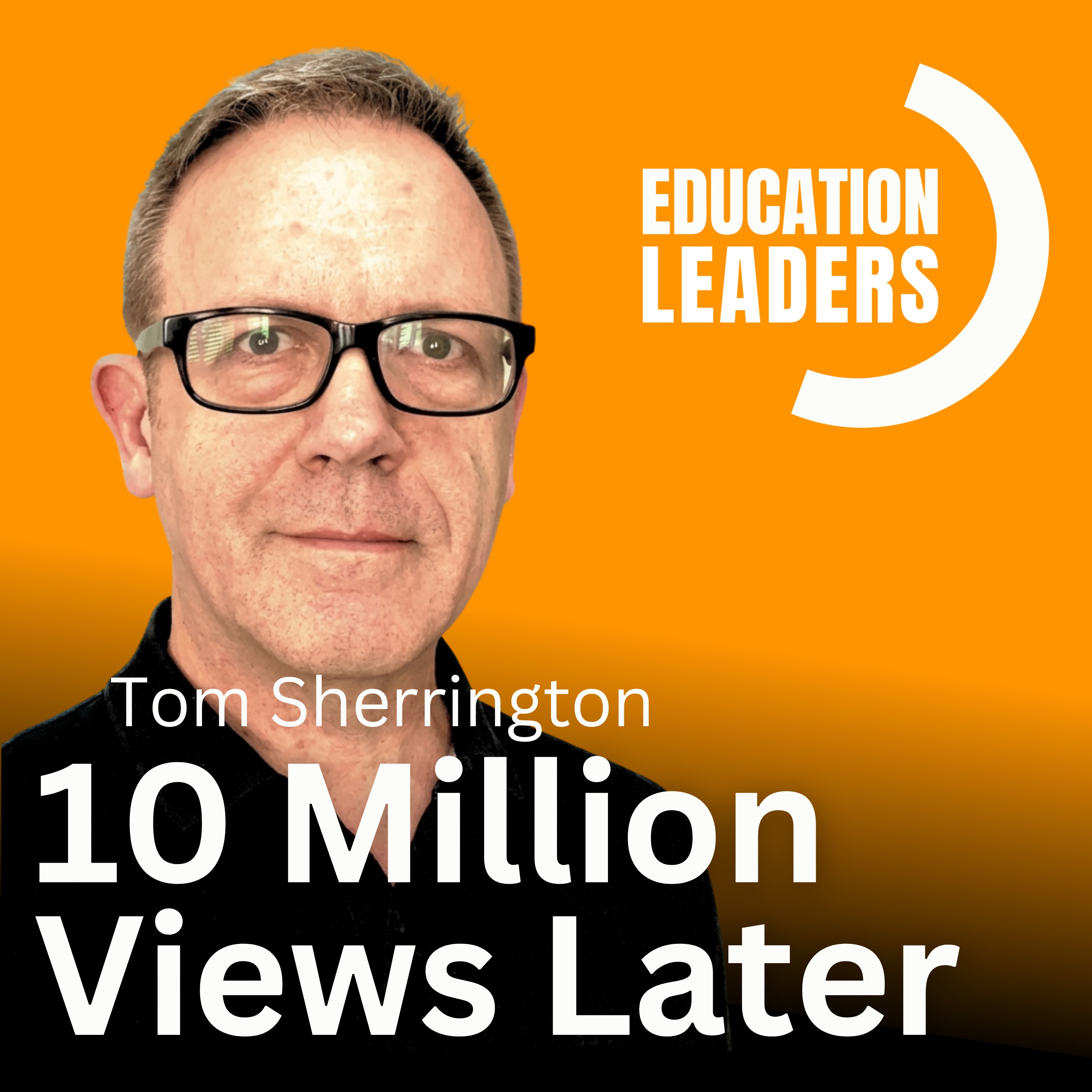 Episode artwork: 10 Million Views Later | A Conversation with Tom Sherrington