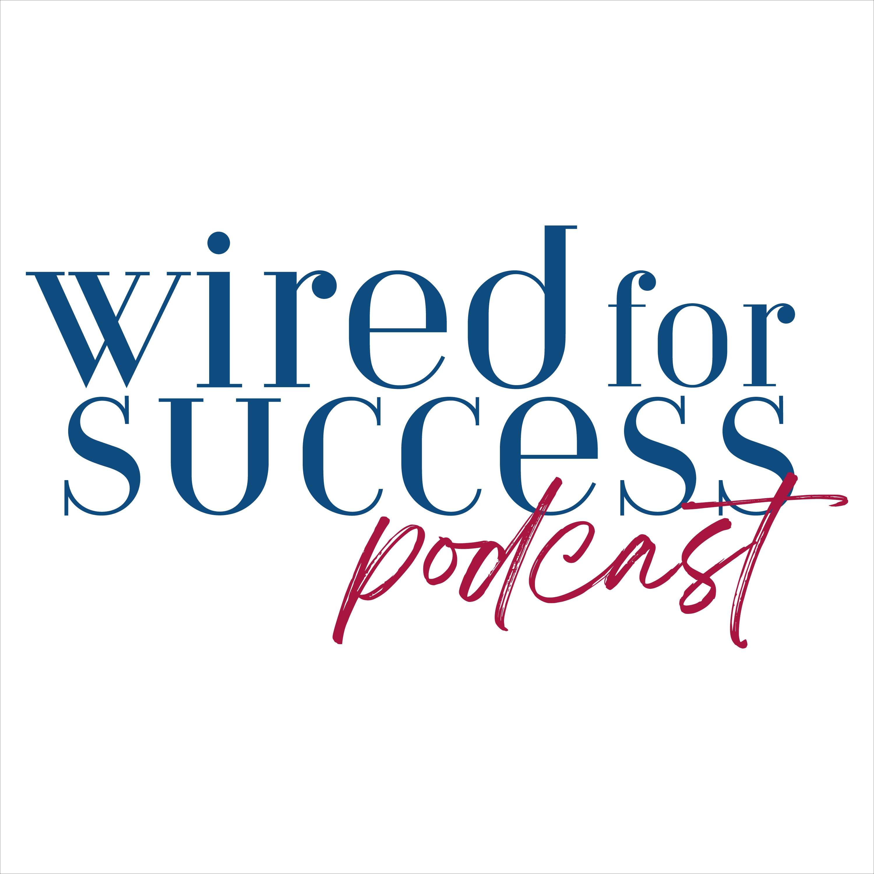 Wired for Success Podcast