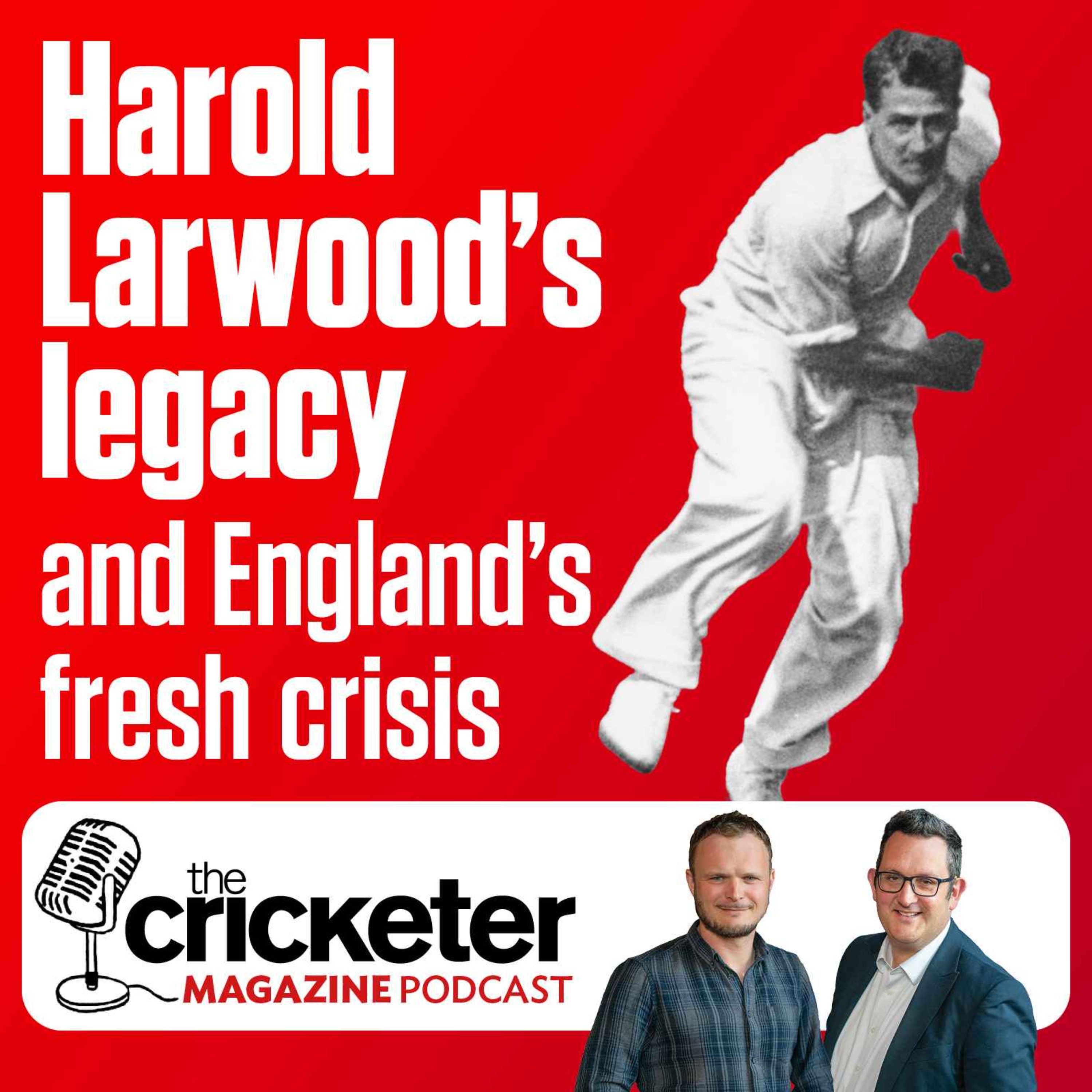 Harold Larwood's legacy and England's fresh crisis | The Cricketer Magazine Podcast