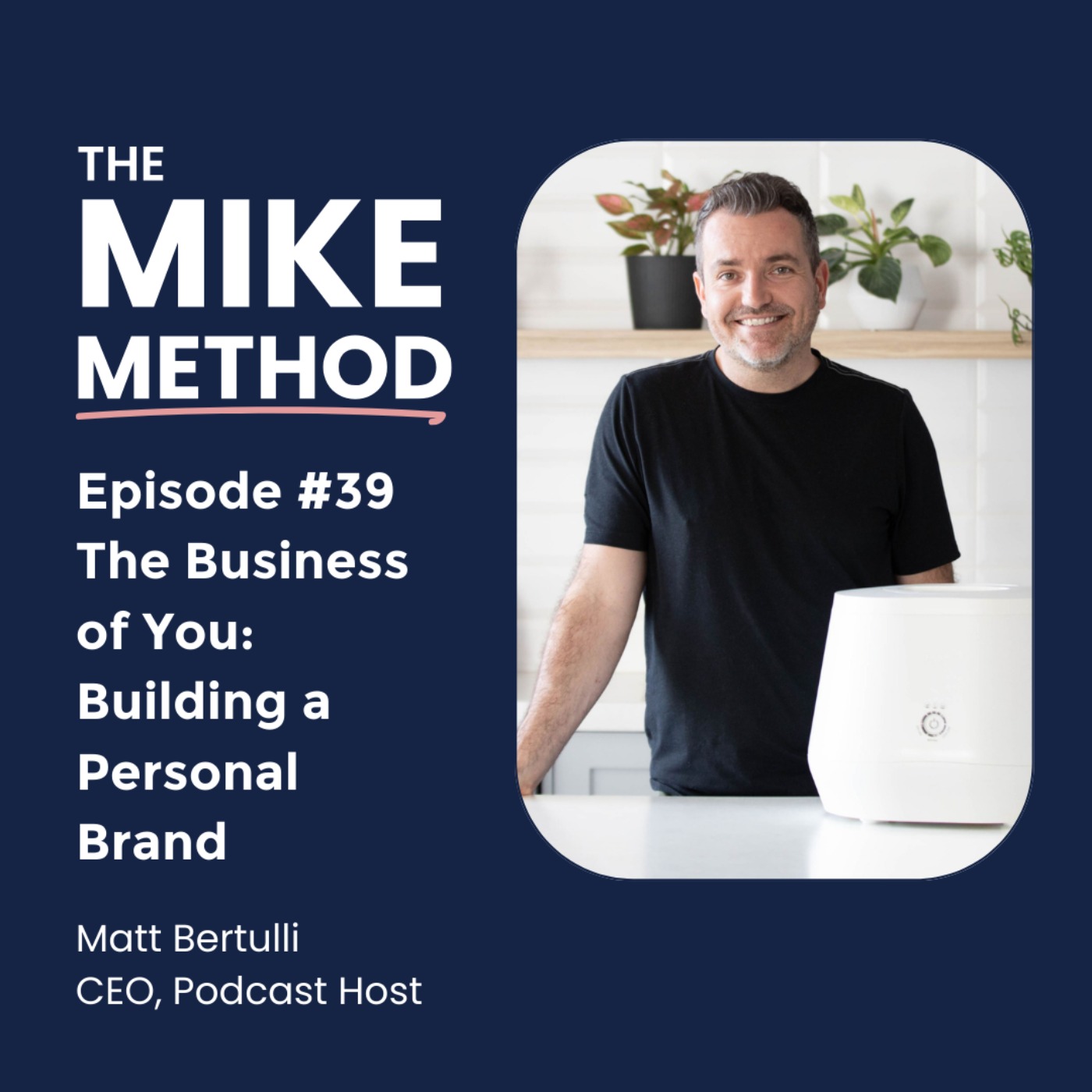 E39 The Business of You: Building a Personal Brand with Matt Bertulli