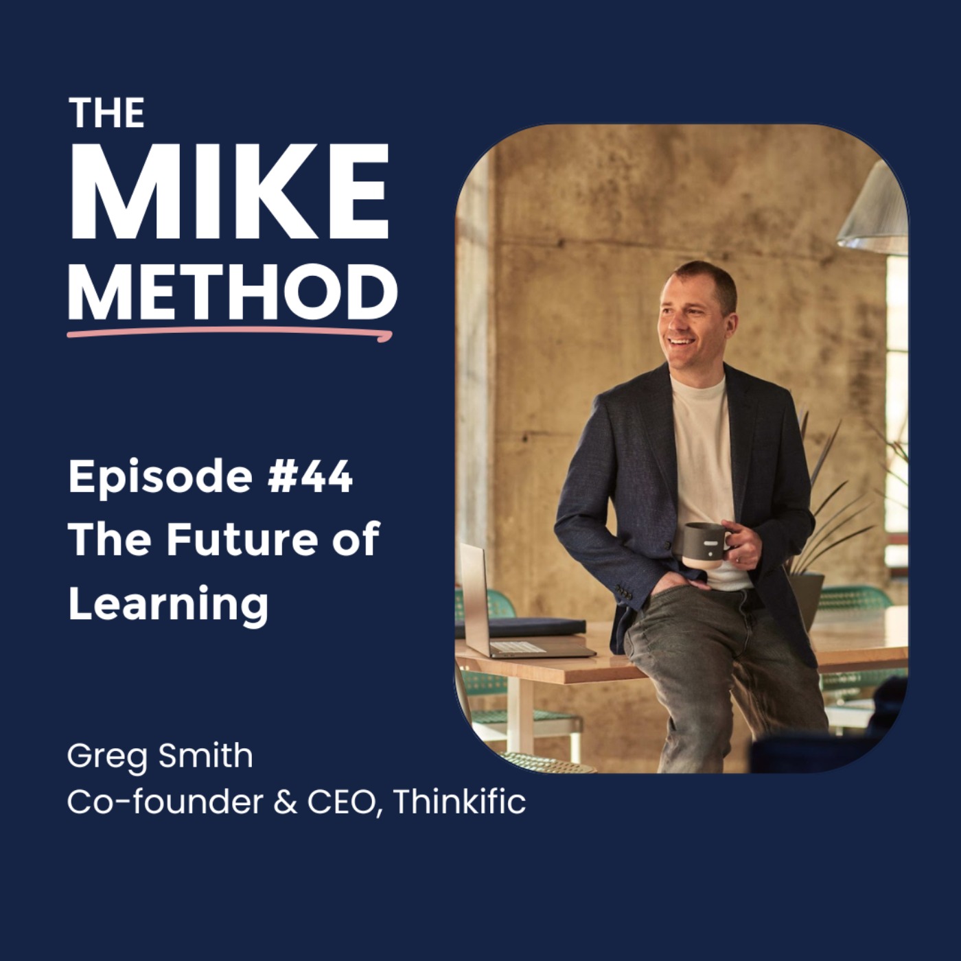 EP44 The Future of Learning with Greg Smith, CEO of Thinkific