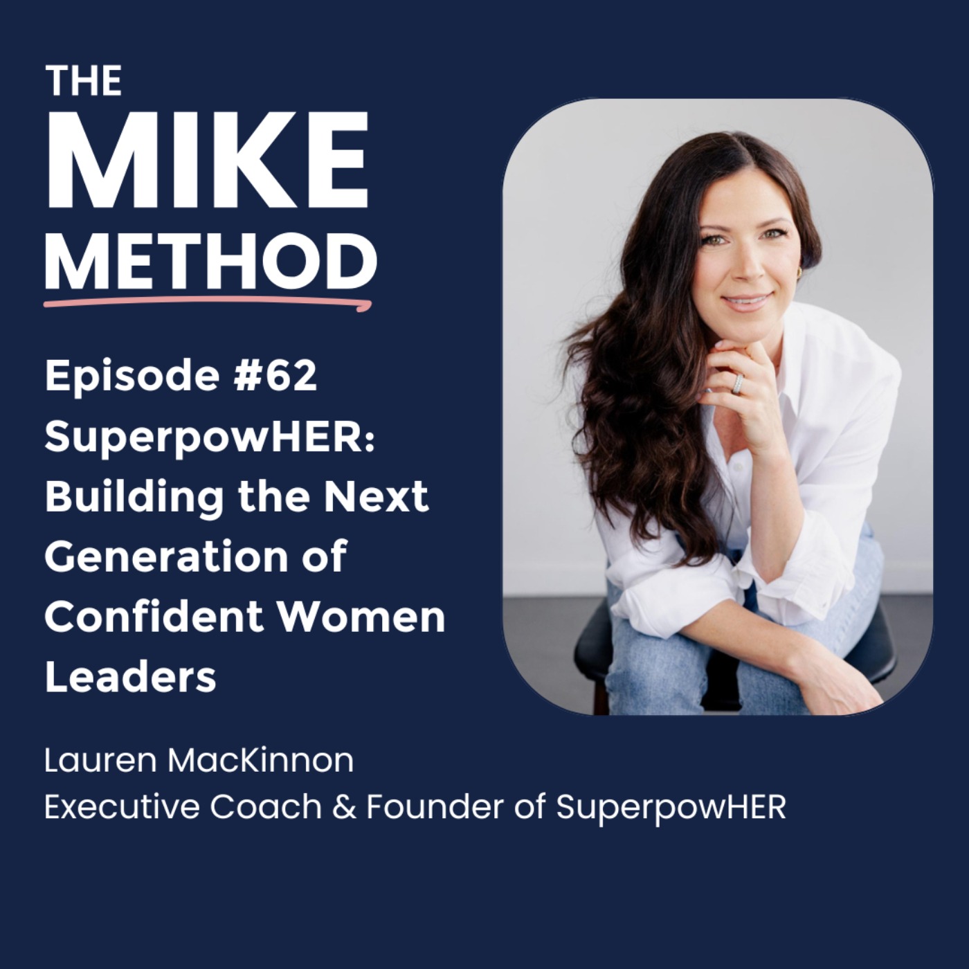 EP62 SuperpowHER: Building the Next Generation of Confident Women Leaders with Lauren MacKinnon EP62 SuperpowHER: Building the Next Generation of Confident Women Leaders with Lauren MacKinnon