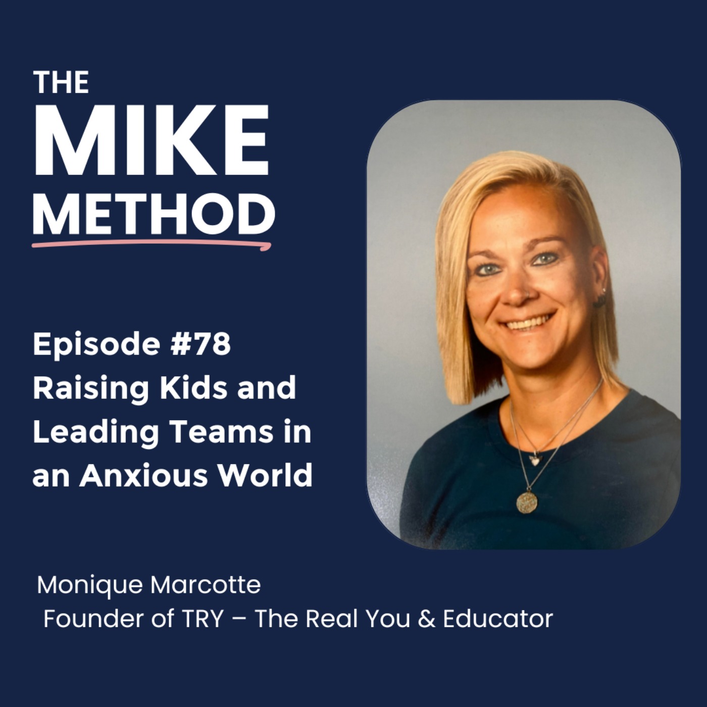 EP78 Raising Kids and Leading Teams in an Anxious World with Monique Marcotte EP78 Raising Kids and Leading Teams in an Anxious World with Monique Marcotte
