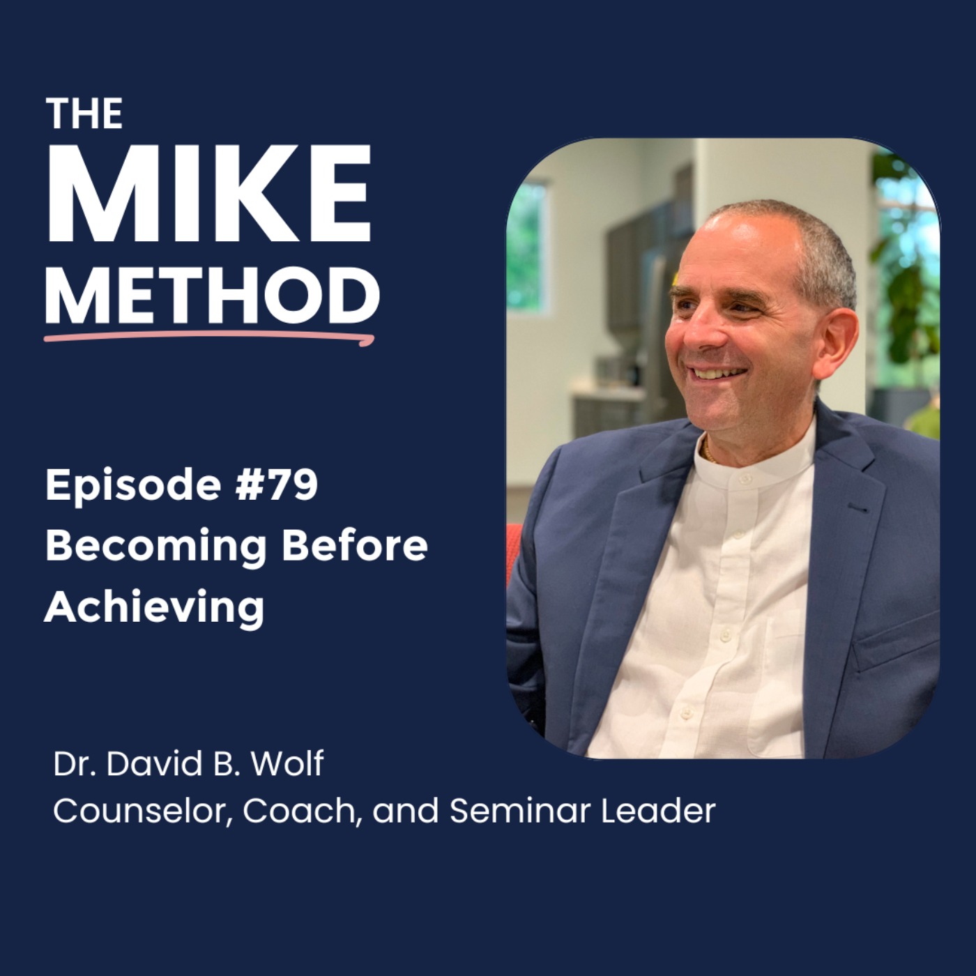 EP79 Becoming Before Achieving with Dr. David B. Wolf