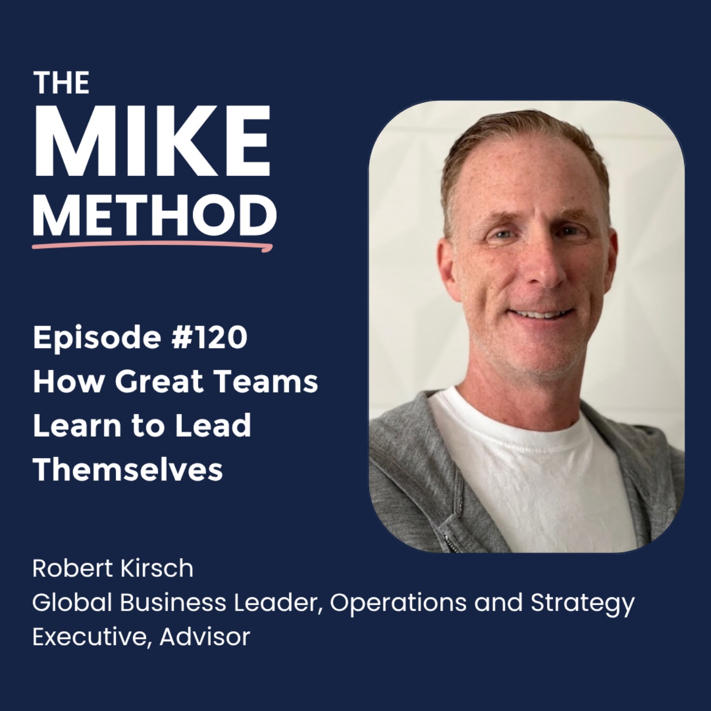EP120 How Great Teams Learn to Lead Themselves with Robert Kirsch