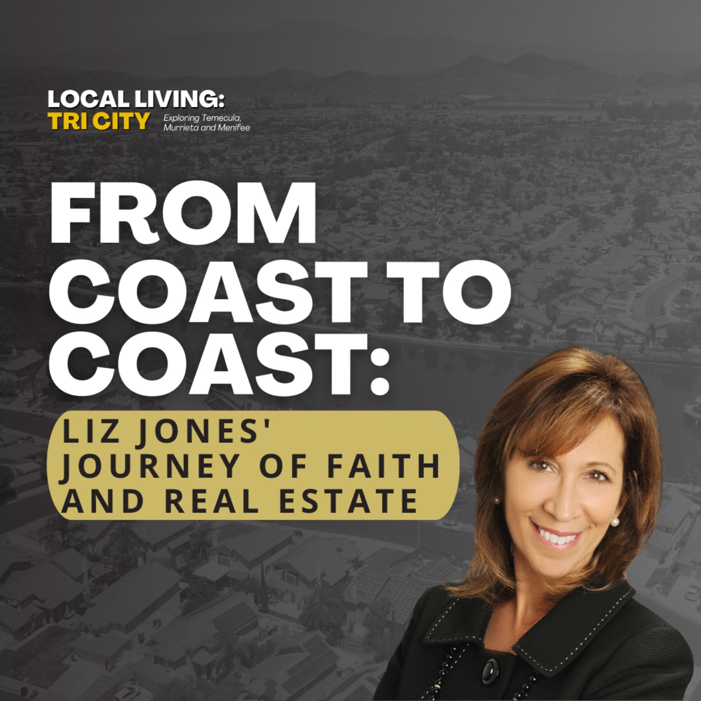 Local Living: Tri-City Podcast with Liz Jones | Temecula, Menifee and Murrieta Real Estate