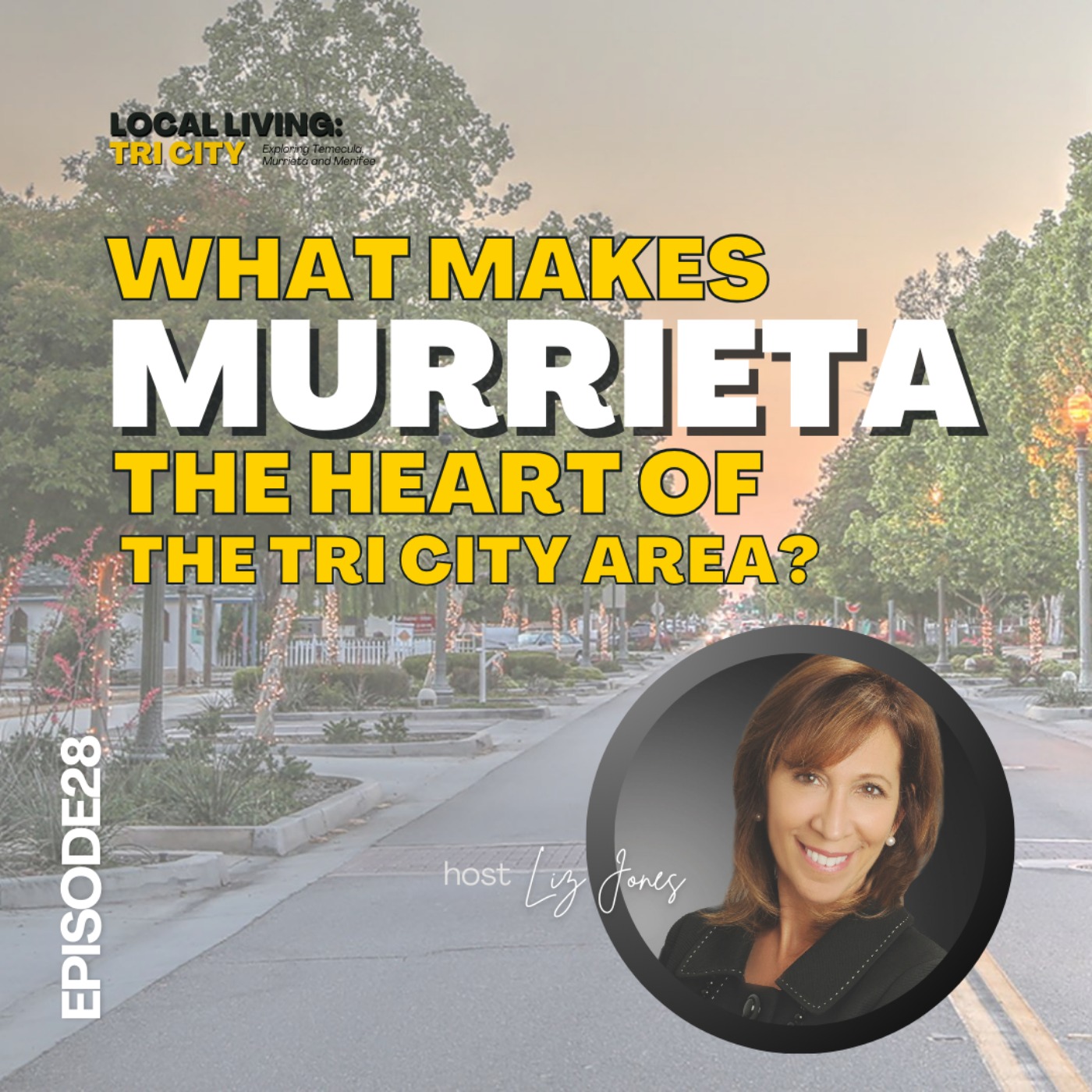Local Living: Tri-City Podcast with Liz Jones | Temecula, Menifee and Murrieta Real Estate