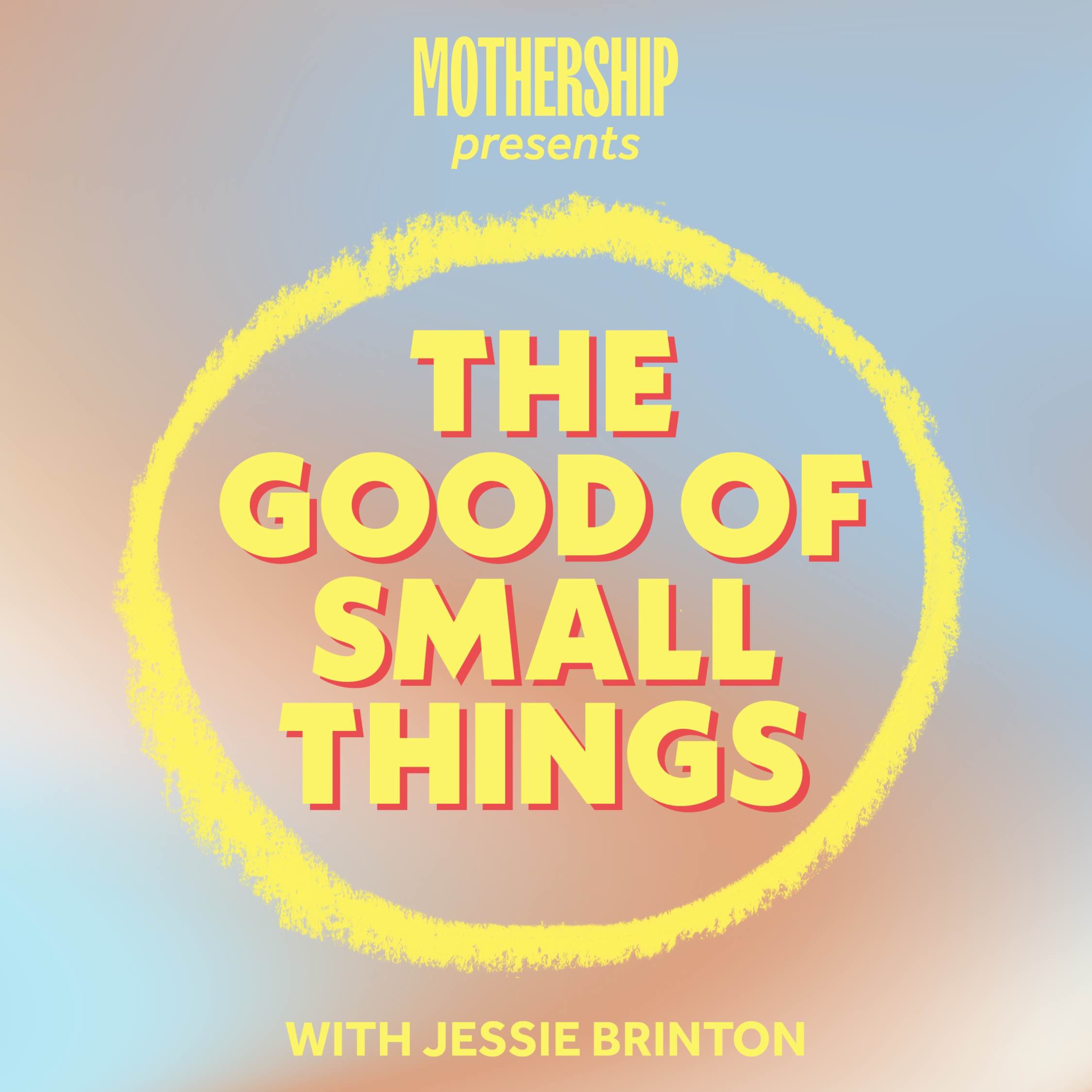 Mothership presents the Good of Small Things with Jessie Brinton