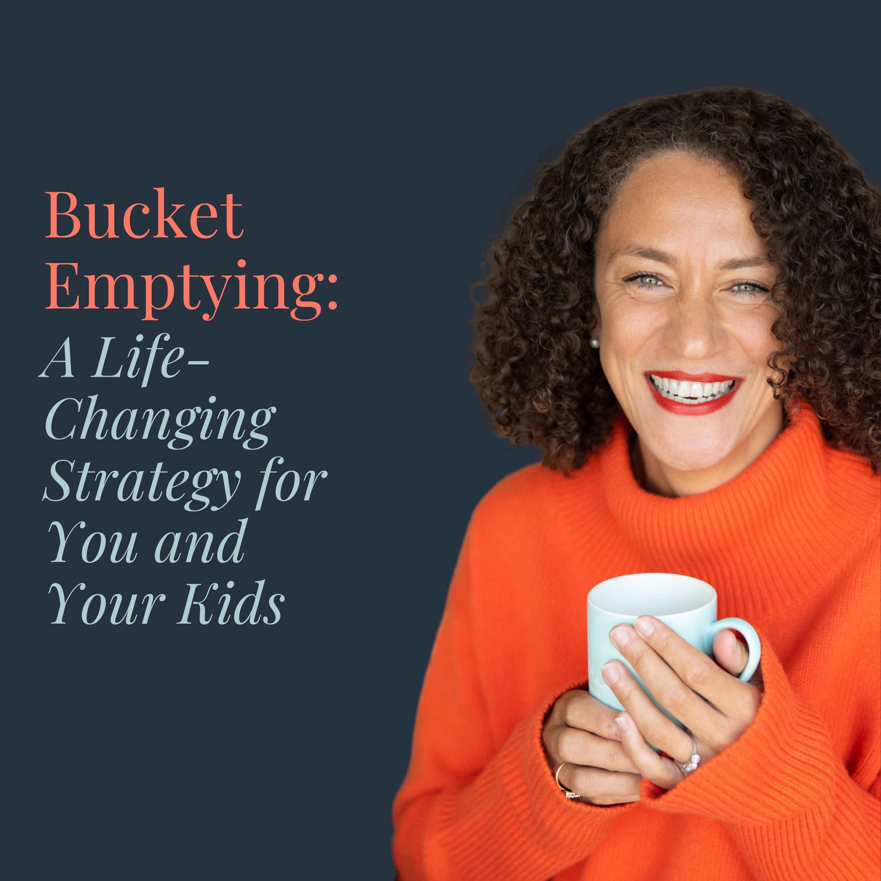 Bucket Emptying: A Life-Changing Strategy for You and Your Kids