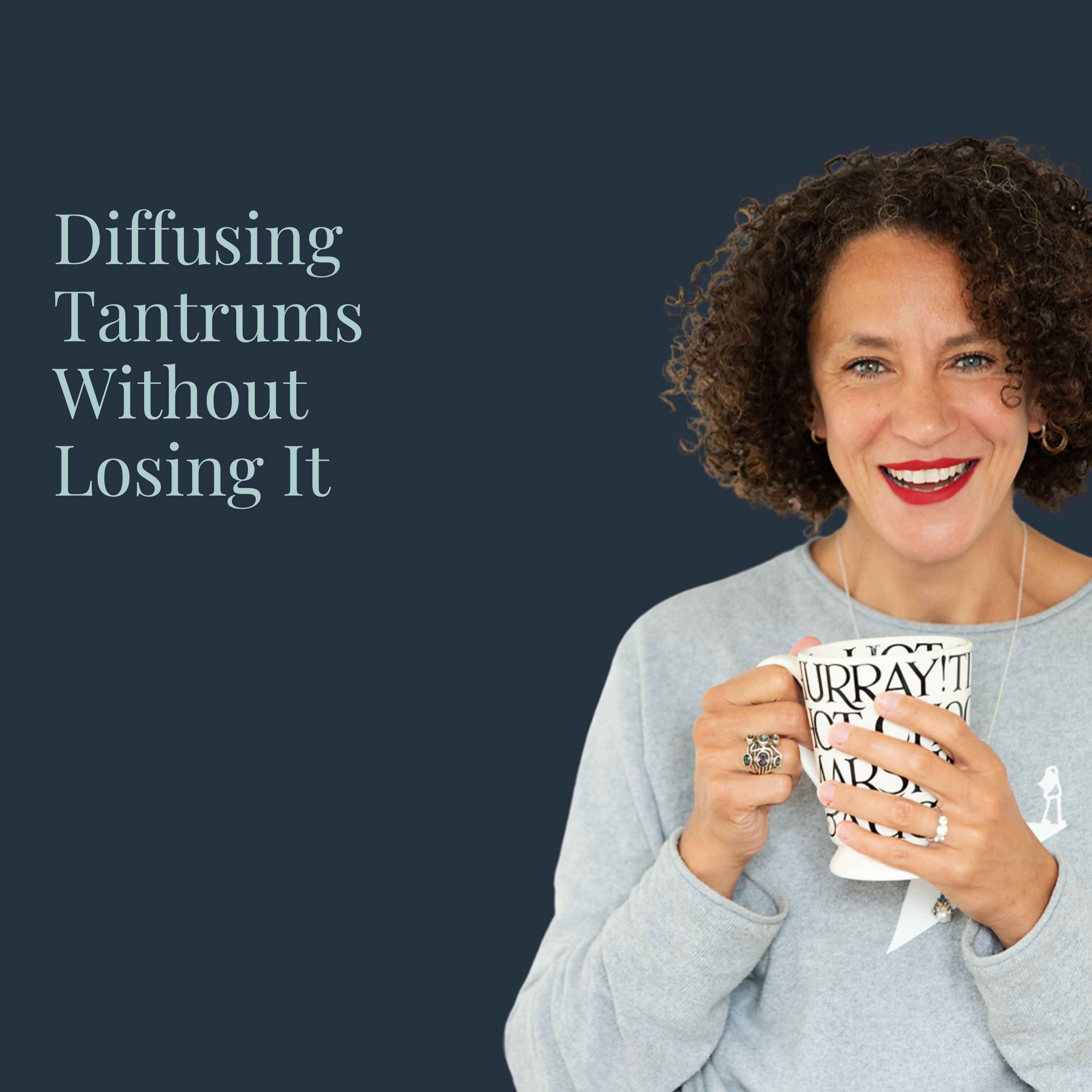 Diffusing Tantrums Without Losing It