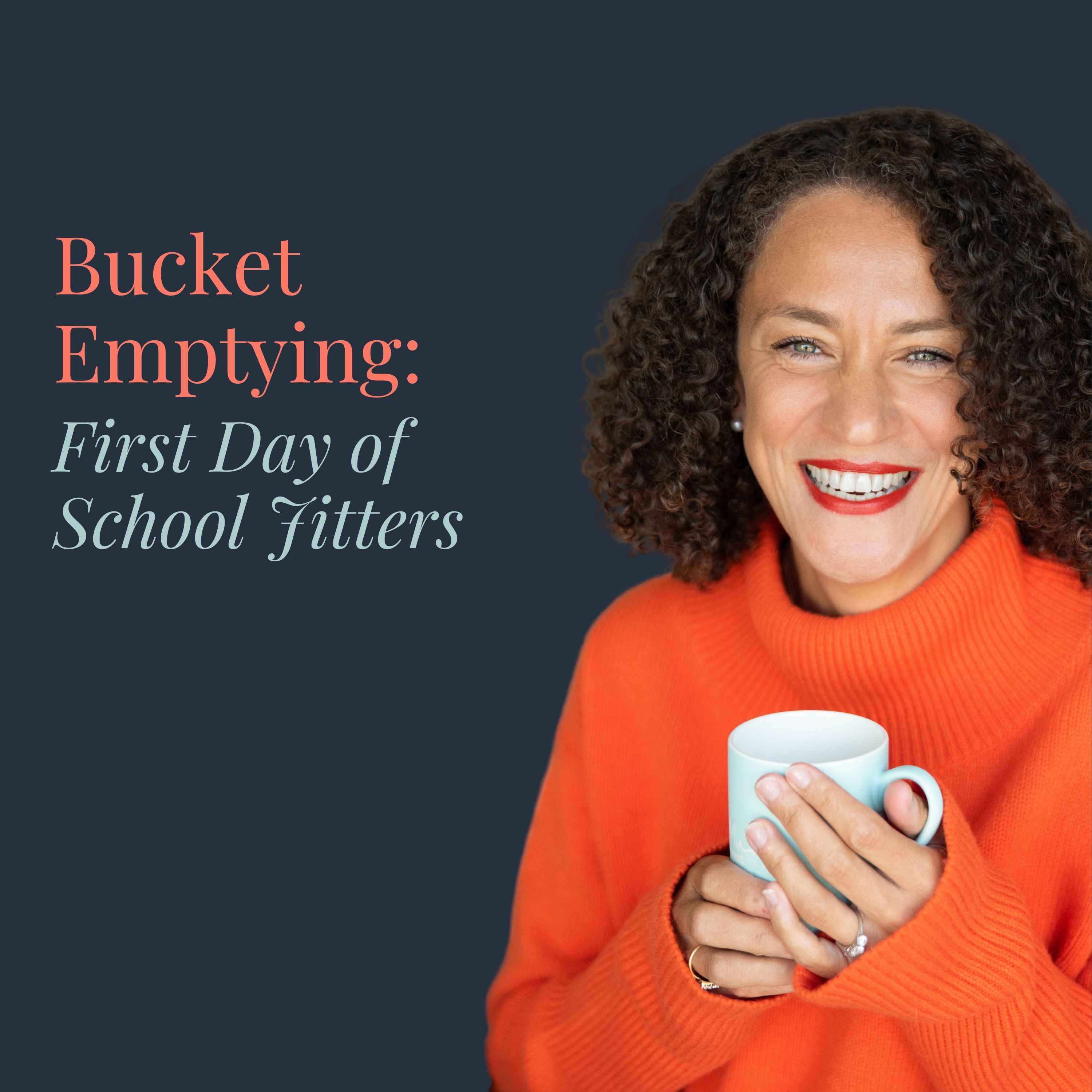 Bucket Emptying: First Day at School Jitters