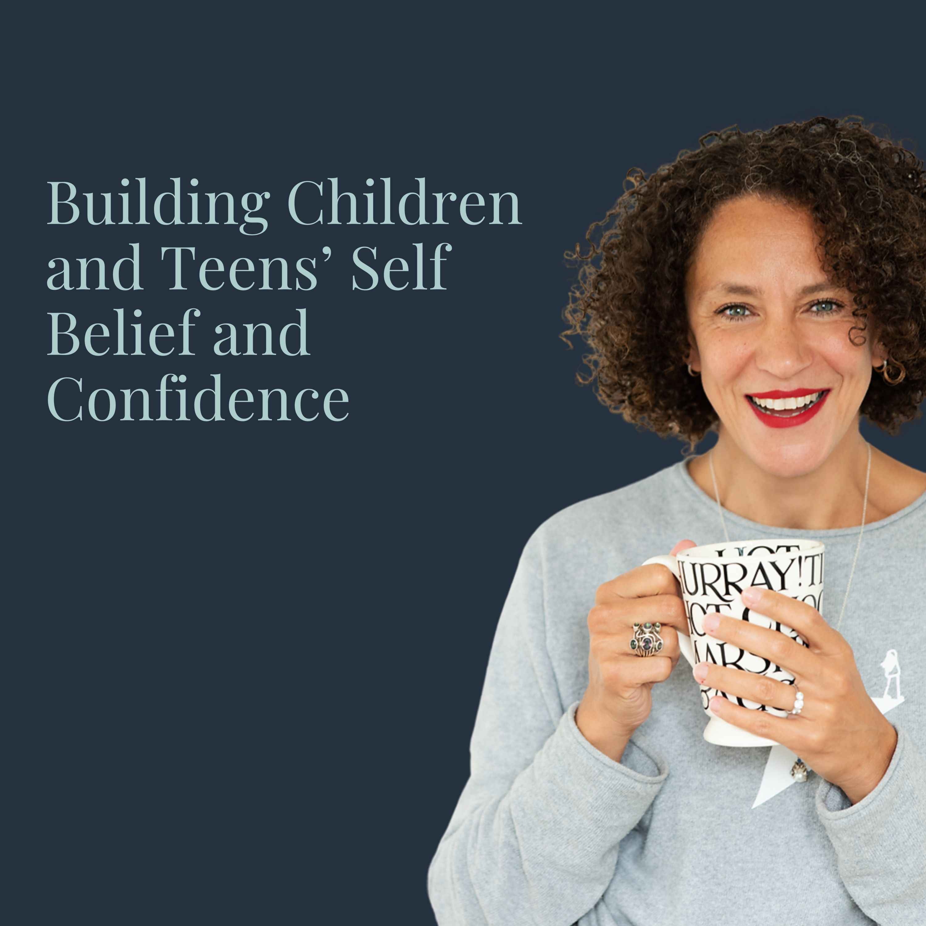 Building Children and Teens' Self Belief and Confidence