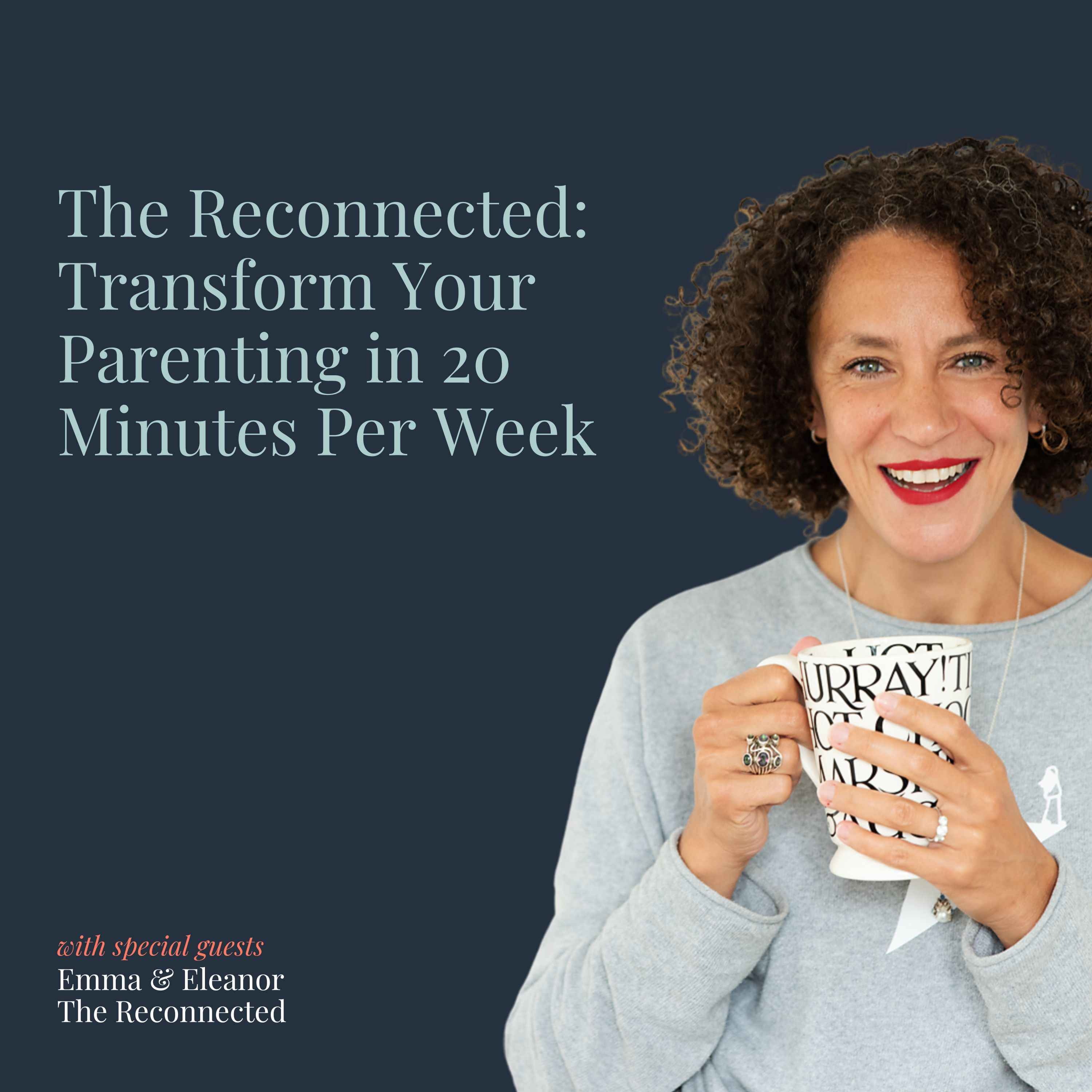 The Reconnected: Transform Your Parenting in 20 Minutes a Week