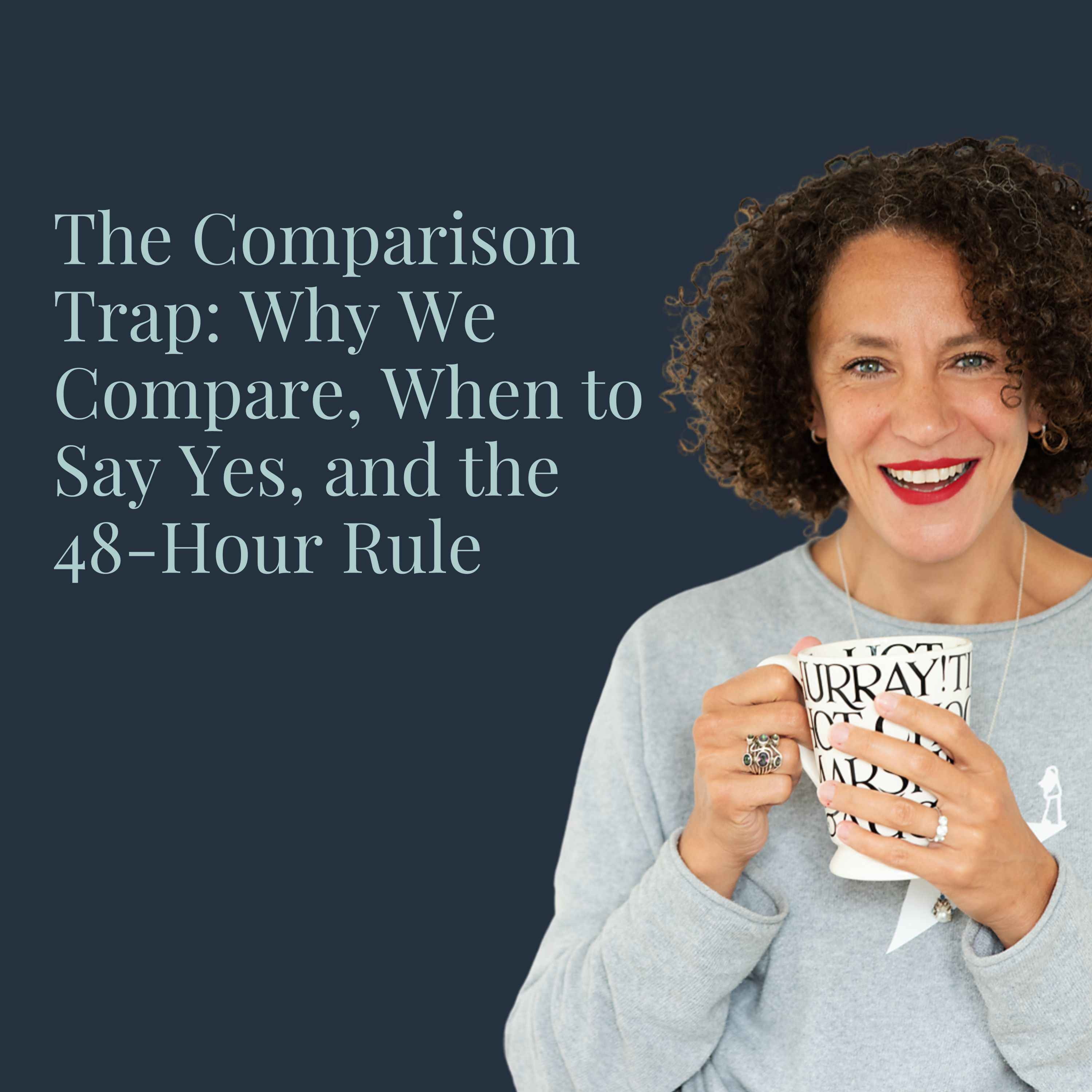 The Comparison Trap: Why We Compare, When to Say Yes, and the 48-Hour Rule