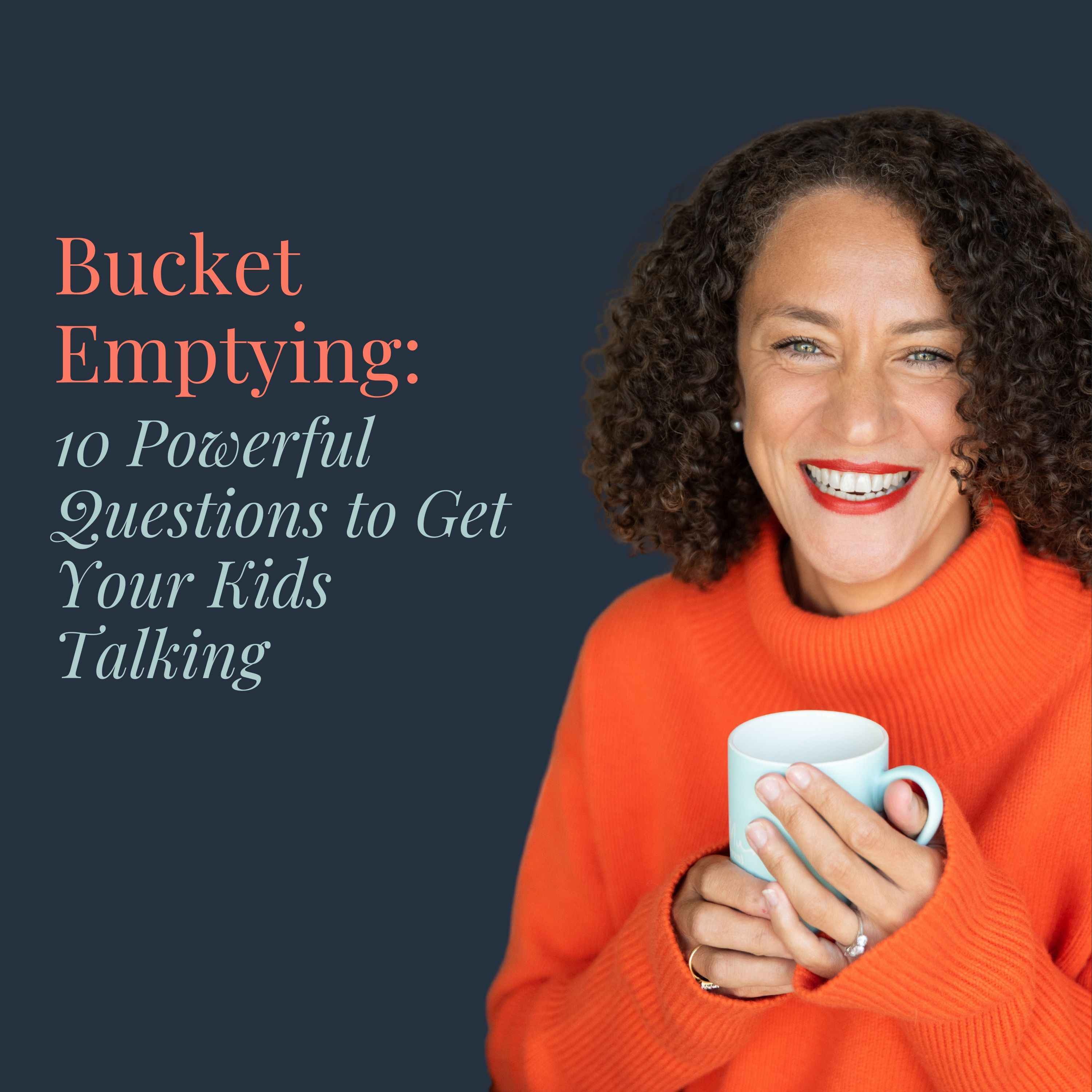 Bucket Emptying: 10 Powerful Questions to Get Your Kids Talking