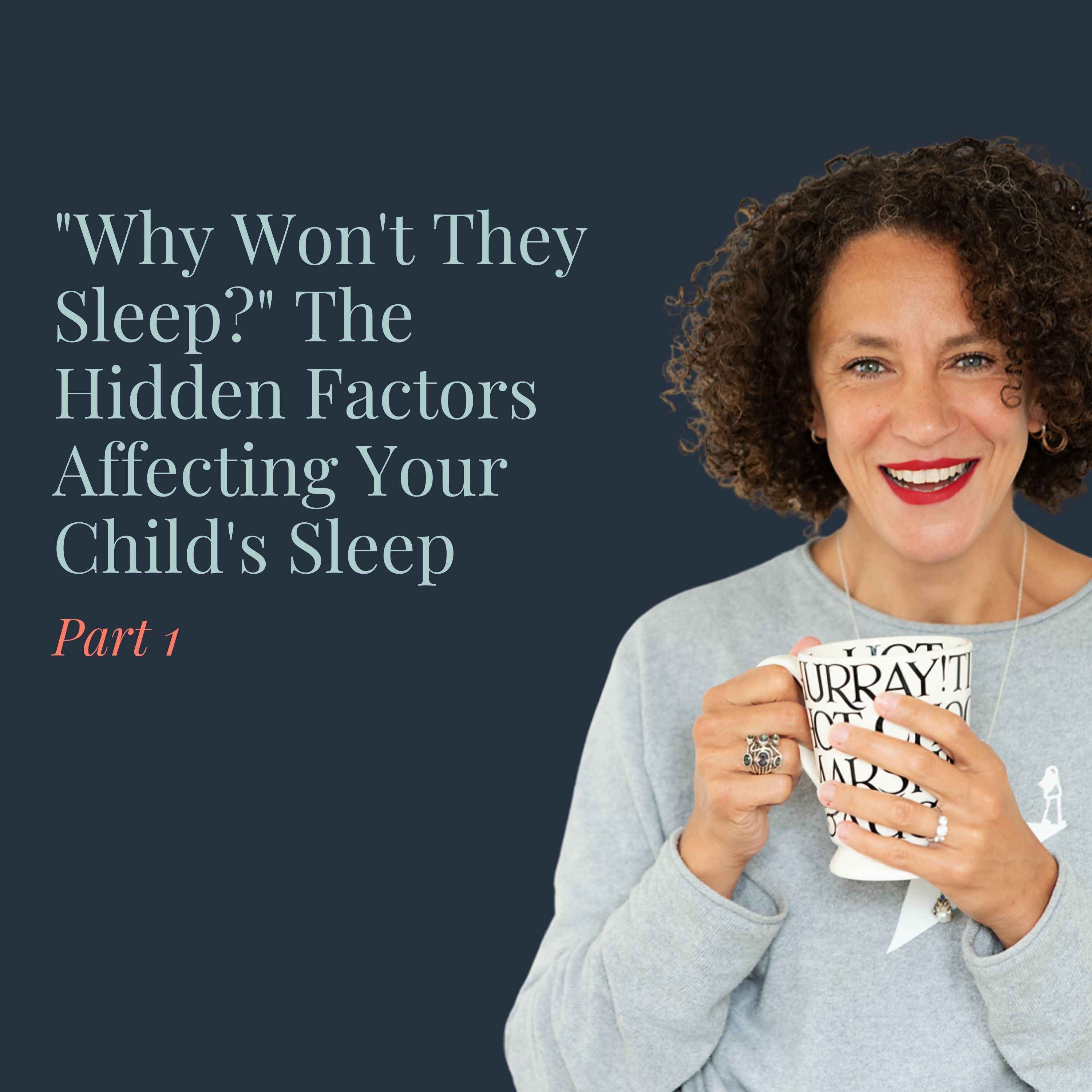 "Why Won't They Sleep?" The Hidden Factors Affecting Your Child's Sleep Part 1