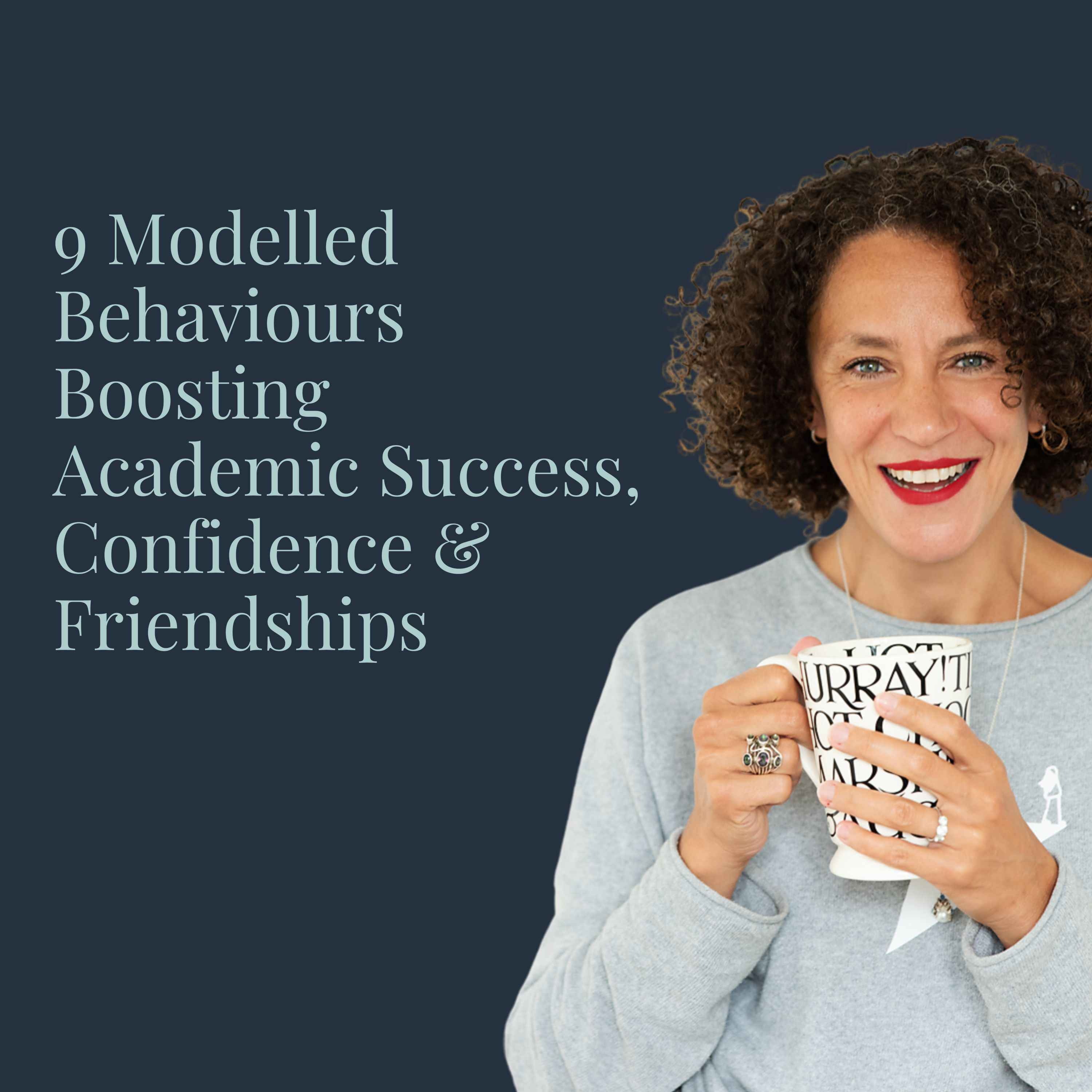 9 Modelled Bevahiours Boosting Academic Success, Confidence & Friendships