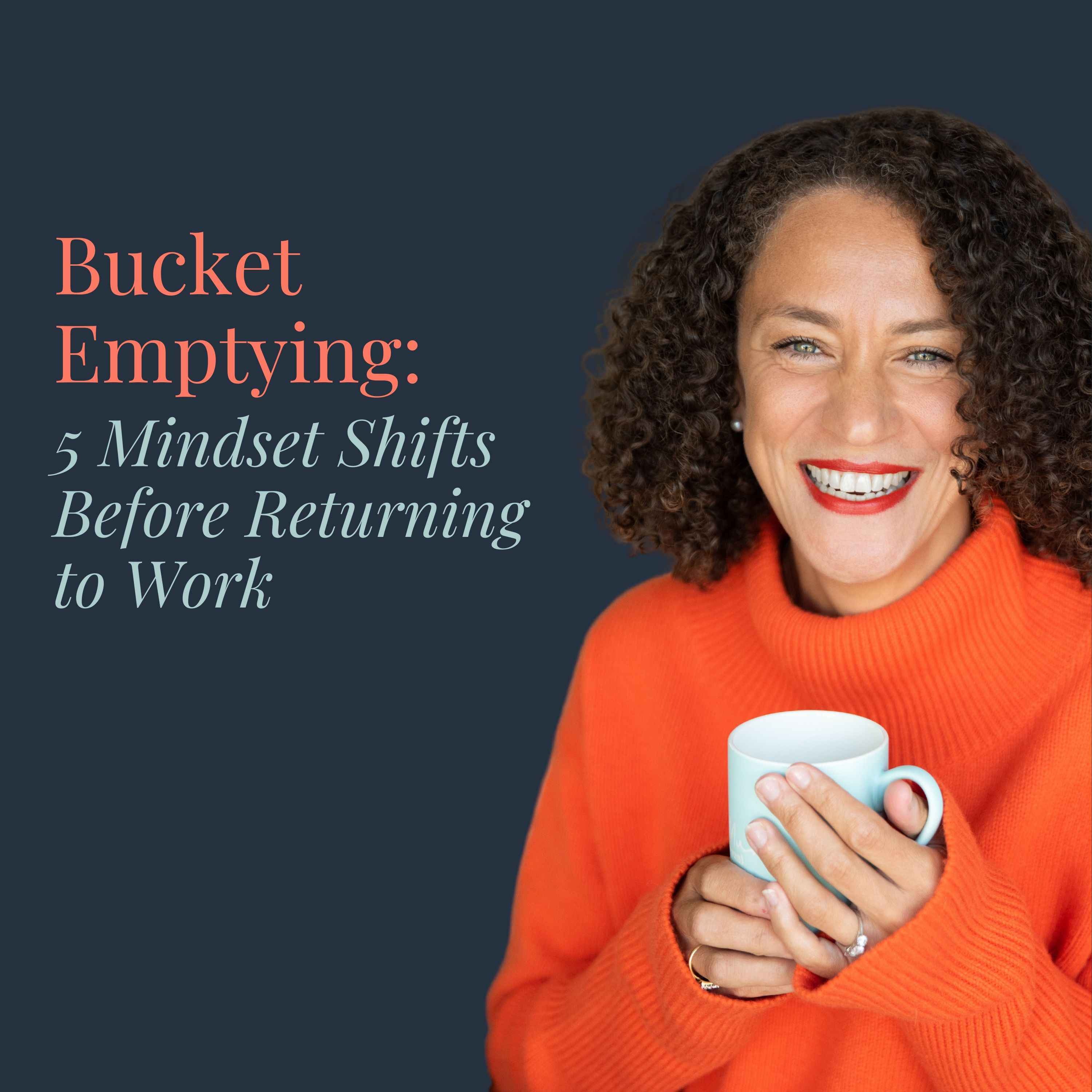 Bucket Emptying: 5 Mindset Shifts Before Returning to Work