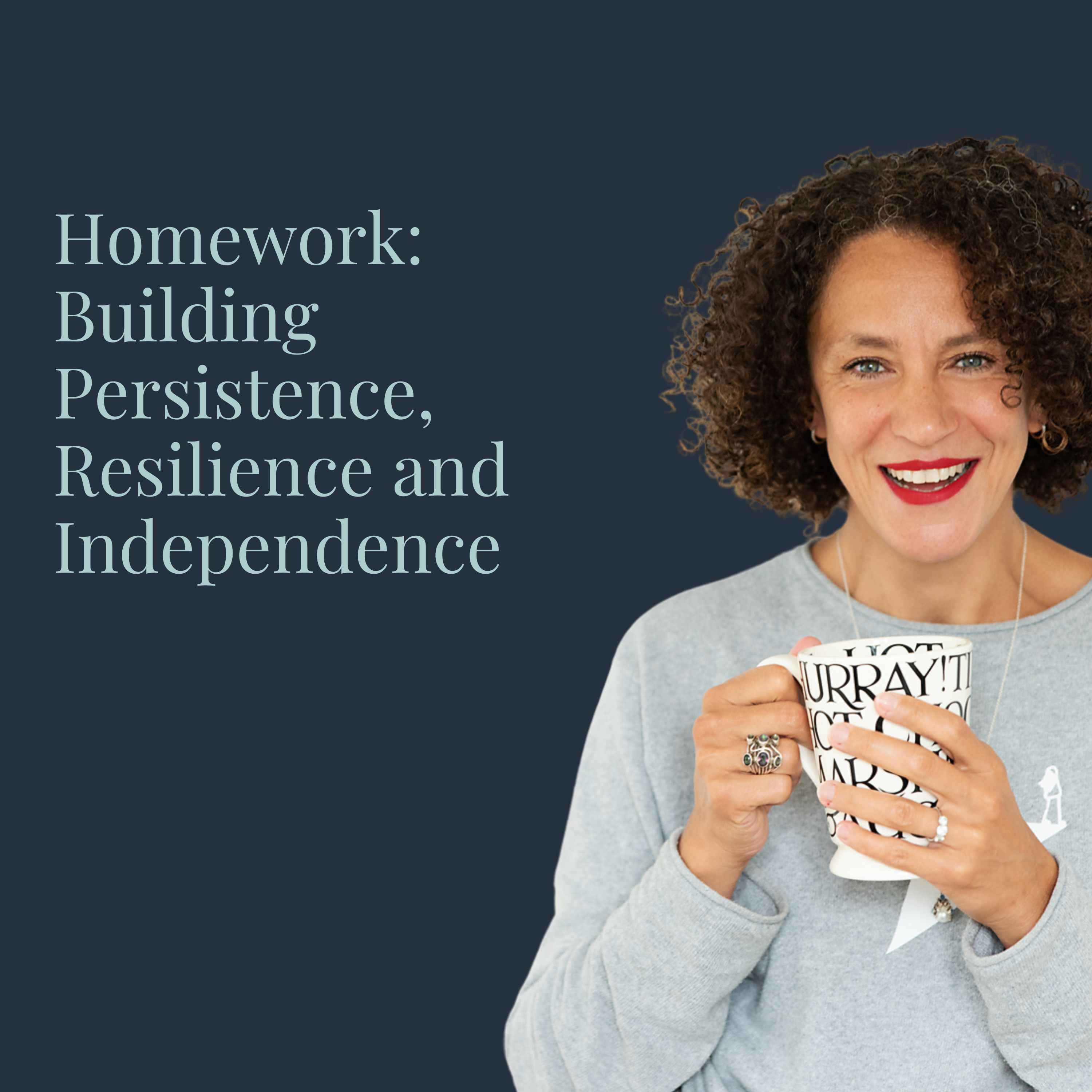 Homework: Building Persistence, Resilience & Independence