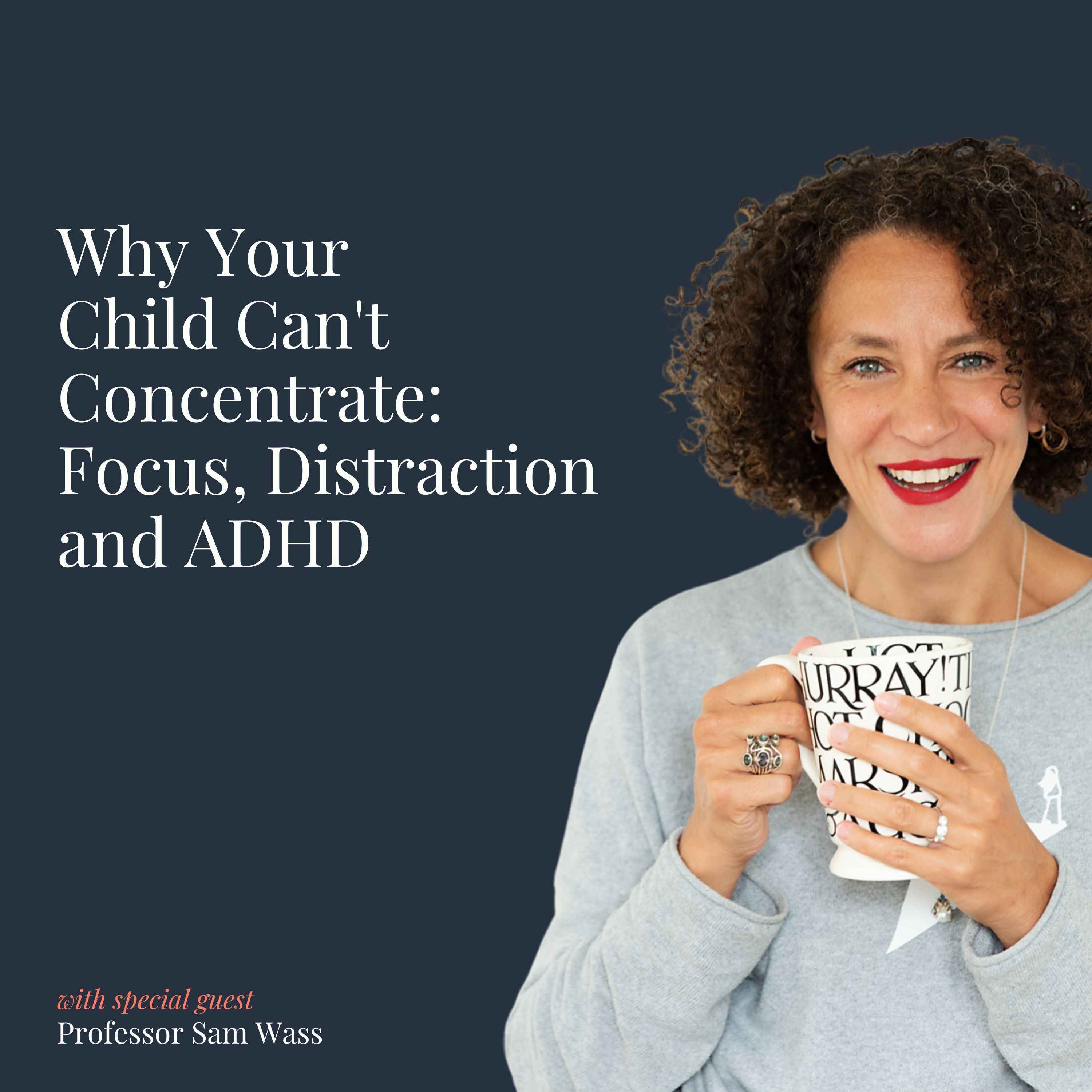 Why Your Child Can't Concentrate: Focus, Distraction and ADHD with Professor Sam Wass