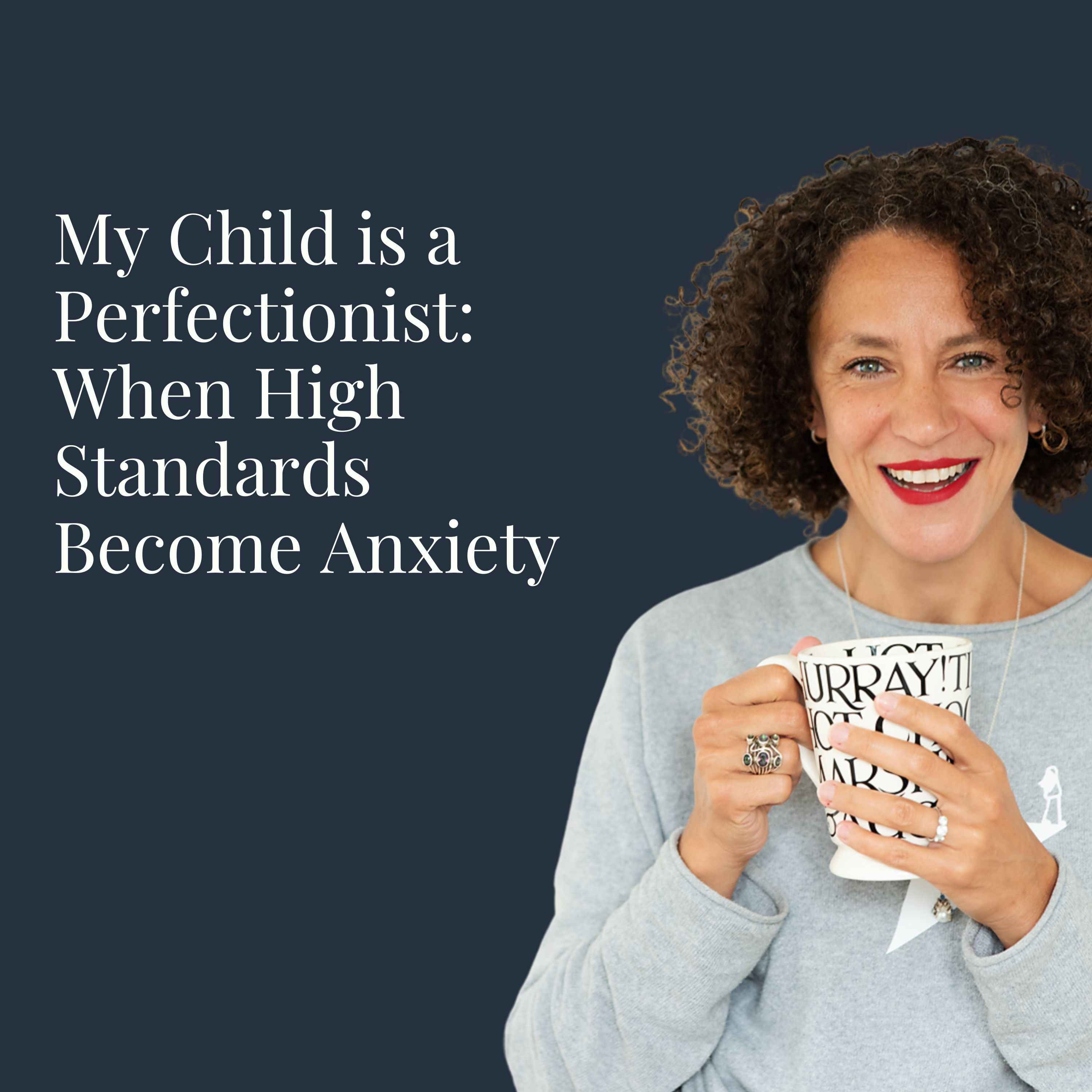 My Child is a Perfectionist: When High Standards Become Anxiety