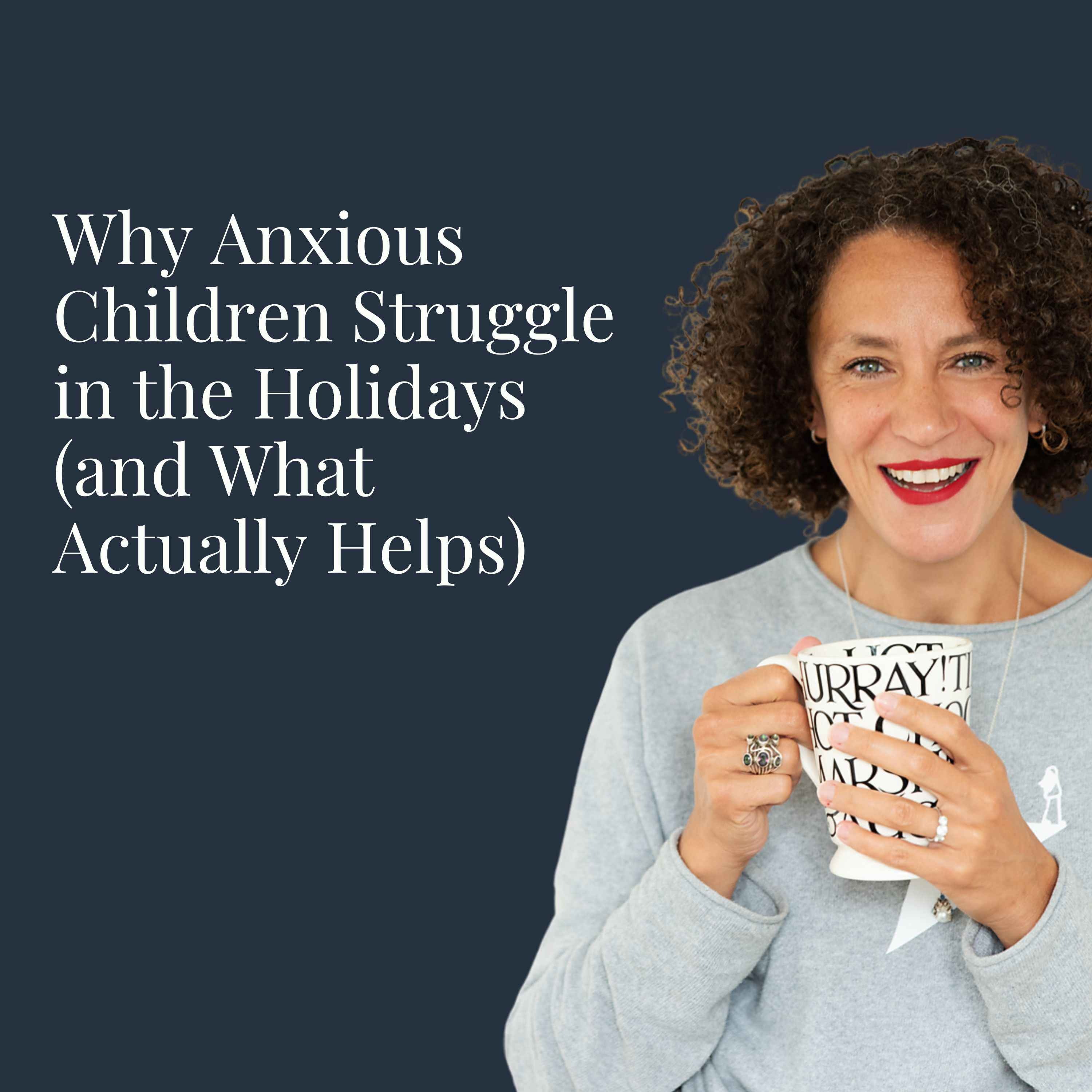 Why Anxious Children Struggle in the Holidays (and What Actually Helps)