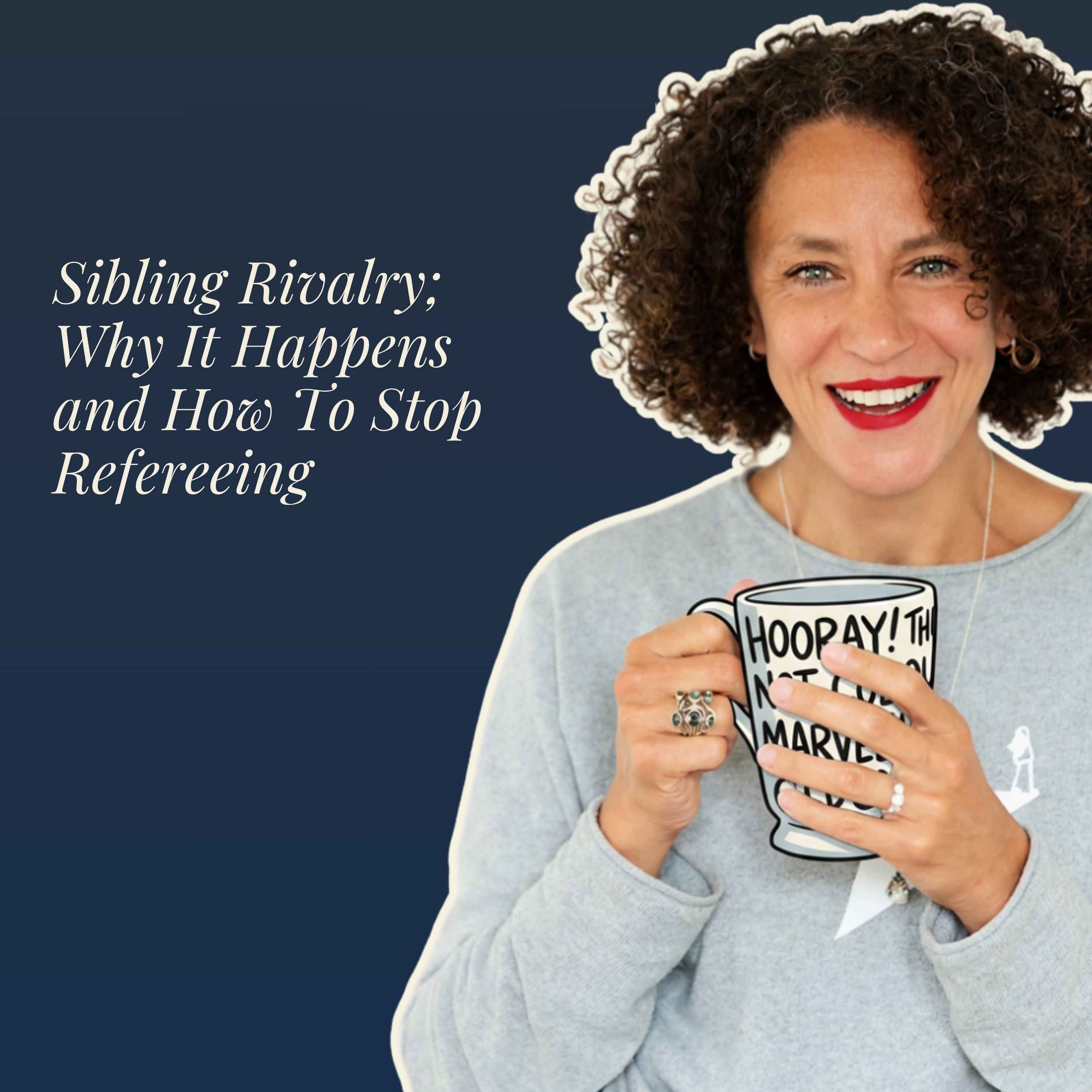 Sibling Rivalry; Why It Happens and How To Stop Refereeing