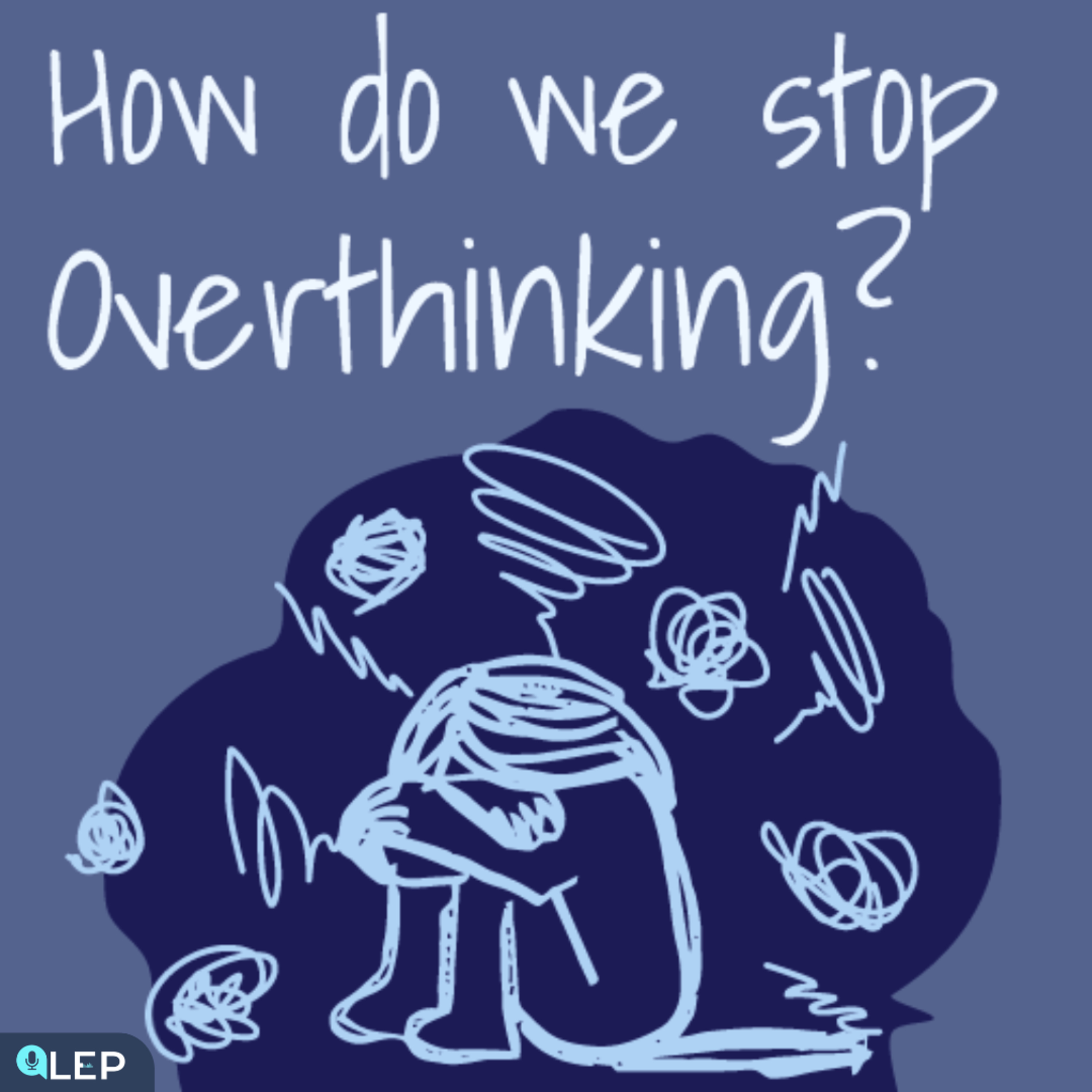 How Do We Stop Overthinking?