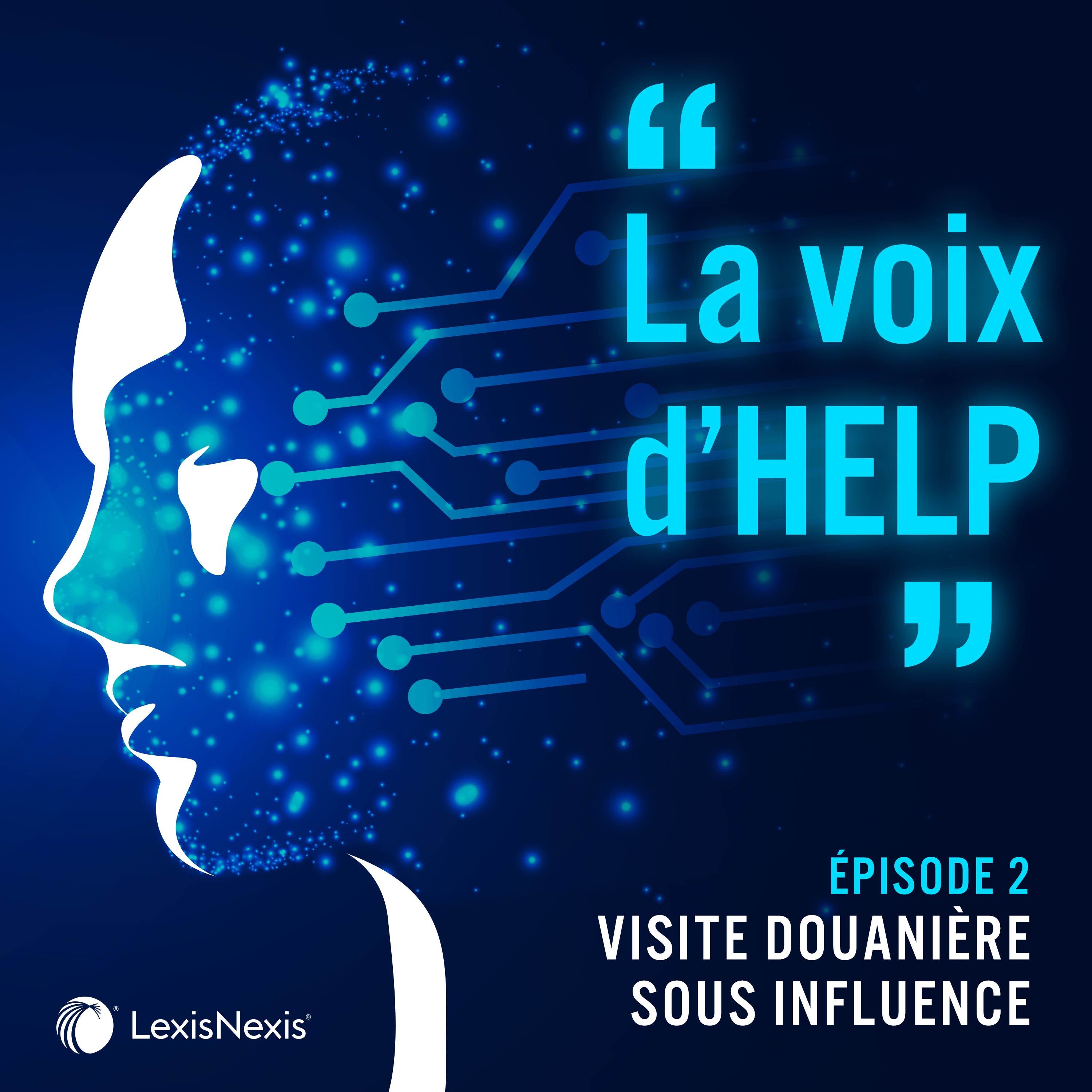 E2 – La voix d’HELP : Visite douanière sous influence