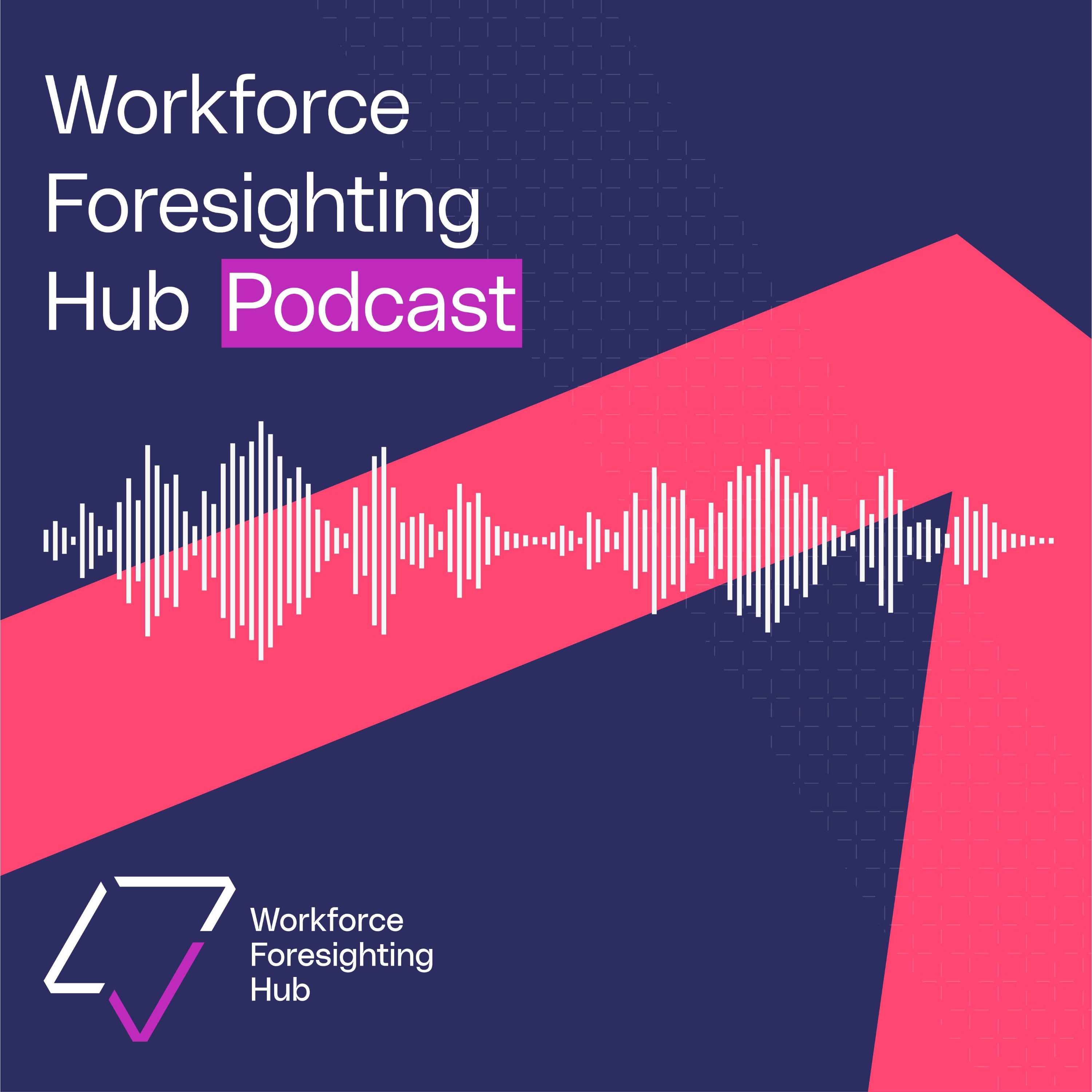 Workforce Foresighting Hub Podcast
