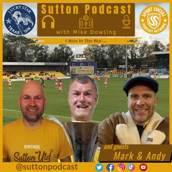 Sutton United Talk Time on Podcast - The Sutton Podcast