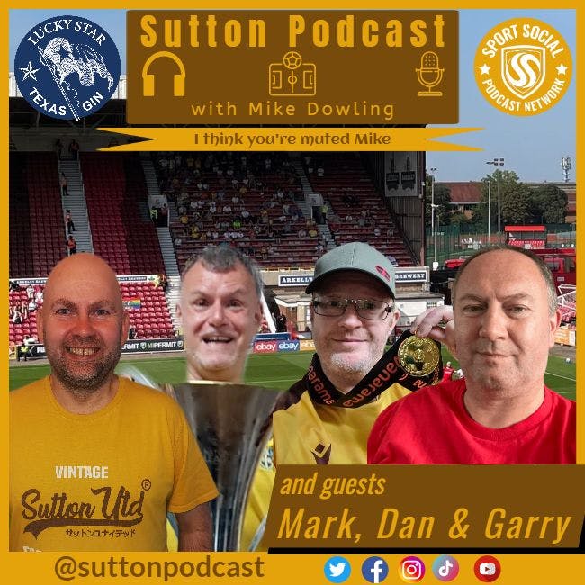 Sutton United Talk Time on Podcast - The Sutton Podcast