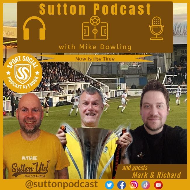 Sutton United Talk Time on Podcast - The Sutton Podcast