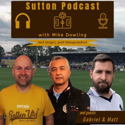 Sutton United Talk Time on Podcast - The Sutton Podcast