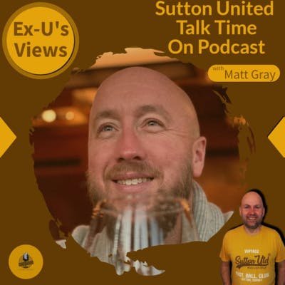 Sutton United Talk Time on Podcast - The Sutton Podcast