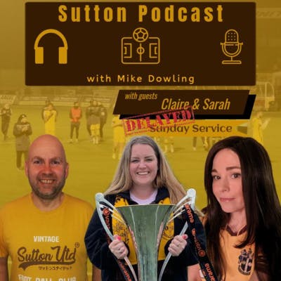 Sutton United Talk Time on Podcast - The Sutton Podcast