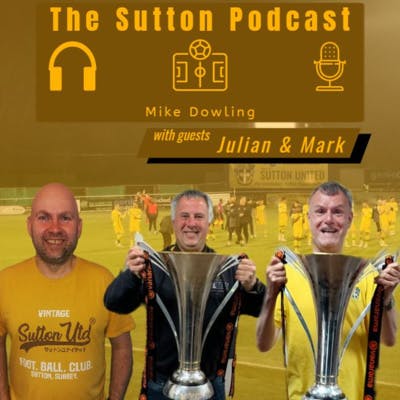 Sutton United Talk Time on Podcast - The Sutton Podcast