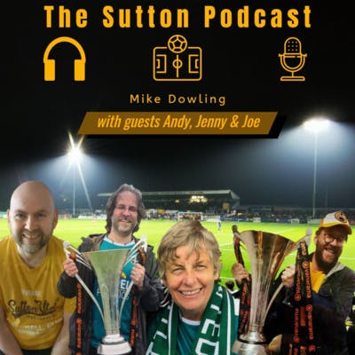 Sutton United Talk Time on Podcast - The Sutton Podcast